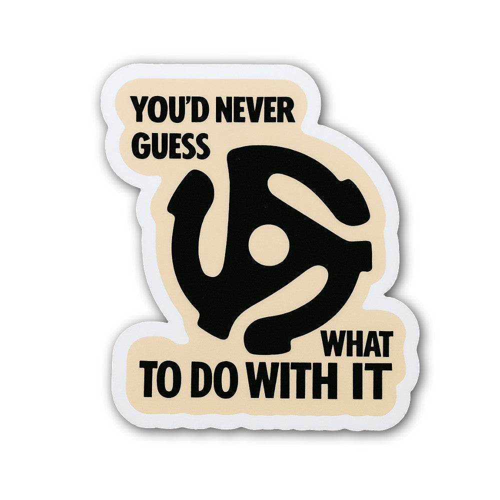 You'd never guess what to do with it Sticker, Waterproof Vinyl Decal Sticker Indoor Or Outdoor 2 (Pieces) 3" and 5"