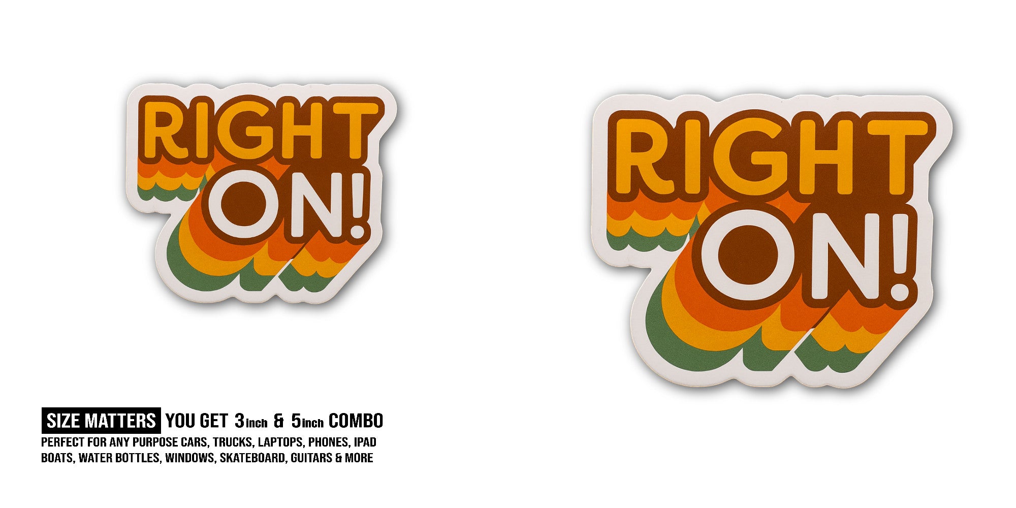 Right On! Sticker, Waterproof Vinyl Decal Sticker Indoor Or Outdoor 2 (Pieces) 3" and 5"