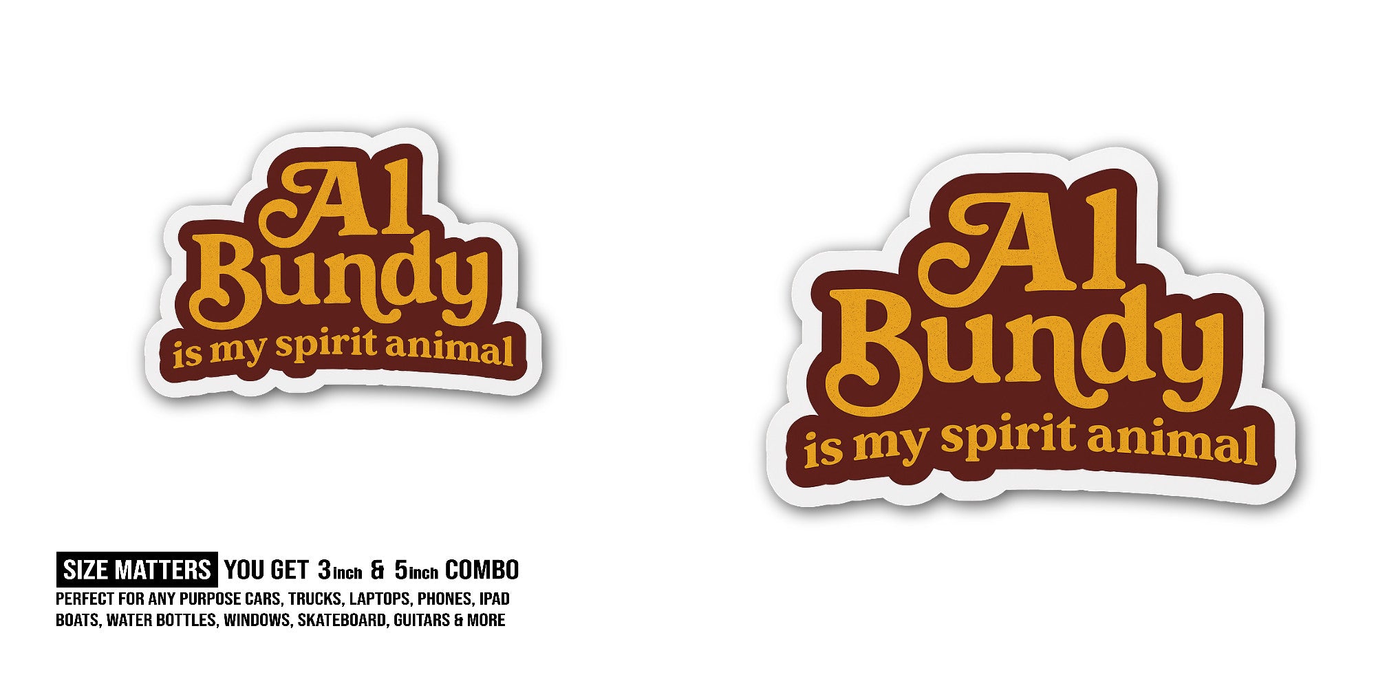 Al Bundy Sticker, Waterproof Vinyl Decal Sticker Indoor Or Outdoor 2 (Pieces) 3" and 5"