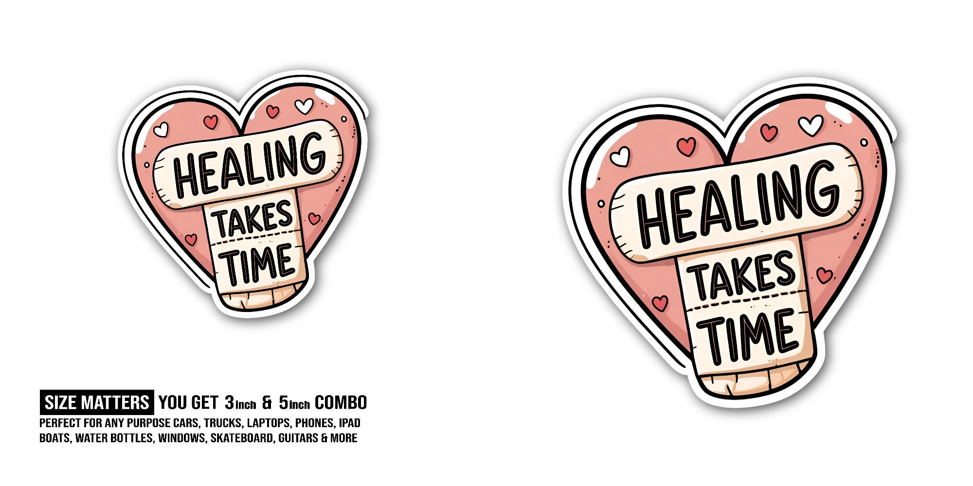 Healing takes time Sticker, Waterproof Vinyl Decal Sticker Indoor Or Outdoor 2 (Pieces) 3" and 5"