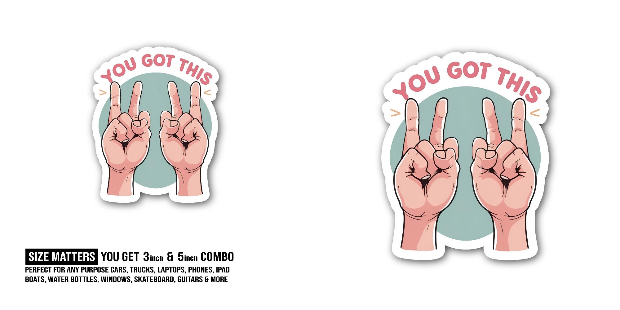 YOU GOT THIS Sticker, Waterproof Vinyl Decal Sticker Indoor Or Outdoor 2 (Pieces) 3" and 5"
