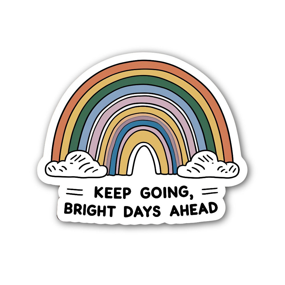 KEEP GOING BRIGHT DAYS AHEAD Sticker, Waterproof Vinyl Decal Sticker Indoor Or Outdoor 2 (Pieces) 3" and 5"