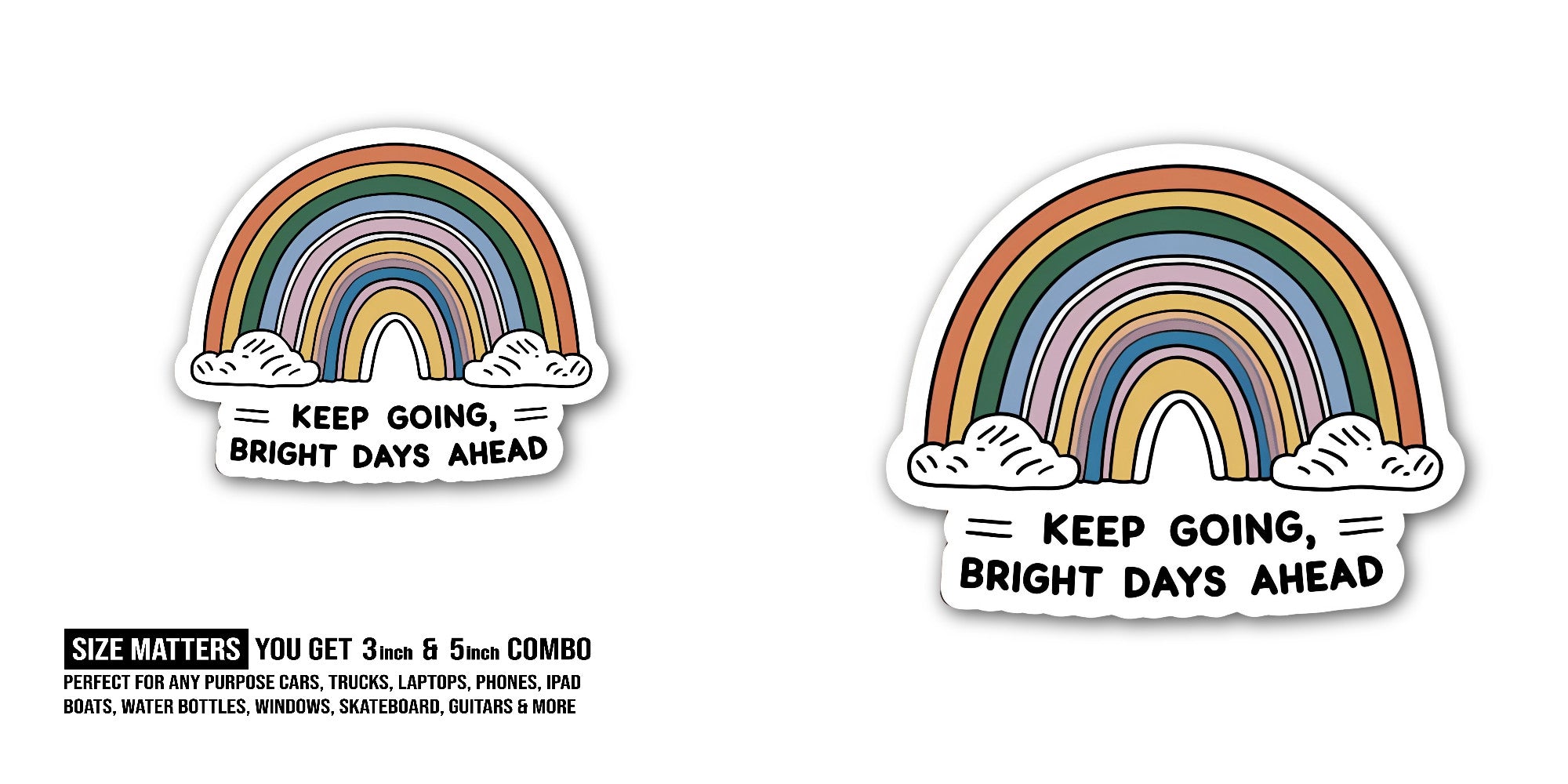 KEEP GOING BRIGHT DAYS AHEAD Sticker, Waterproof Vinyl Decal Sticker Indoor Or Outdoor 2 (Pieces) 3" and 5"