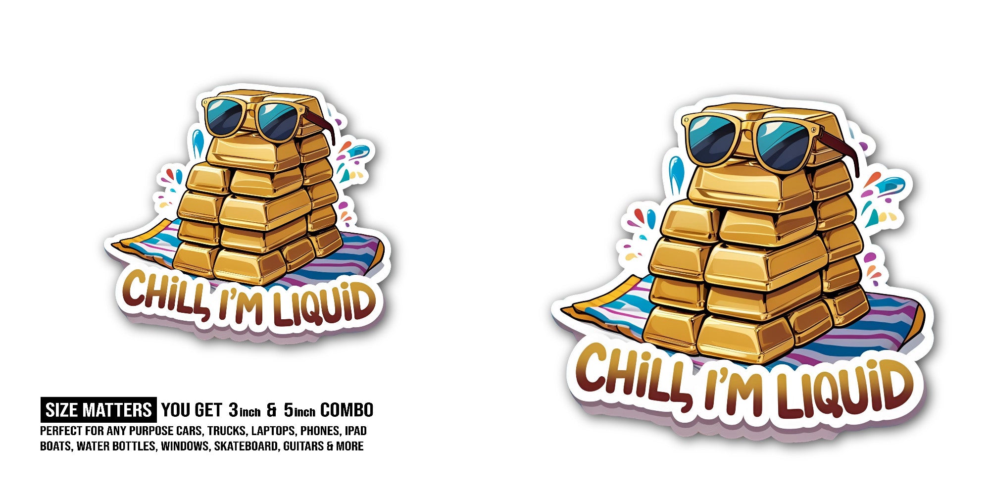 CHILL, I'M LIQUID Sticker, Waterproof Vinyl Decal Sticker Indoor Or Outdoor 2 (Pieces) 3" and 5"