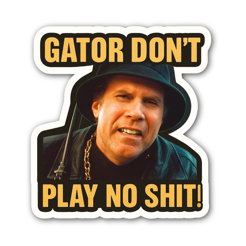 Gator Don't Play NO Shit Sticker, Waterproof Vinyl Decal Sticker Indoor Or Outdoor 2 (Pieces) 3" and 5"