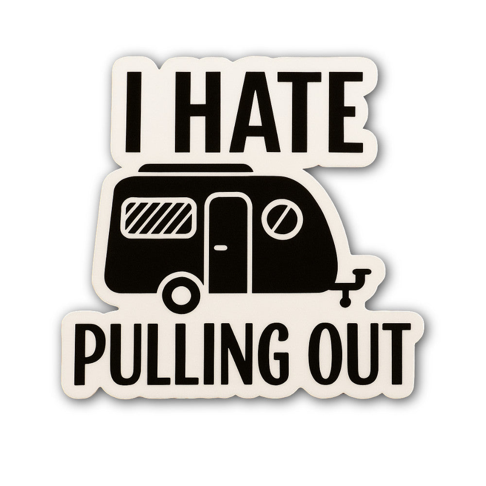 I Hate Pulling Out Sticker, Waterproof Vinyl Decal Sticker Indoor Or Outdoor 2 (Pieces) 3" and 5"