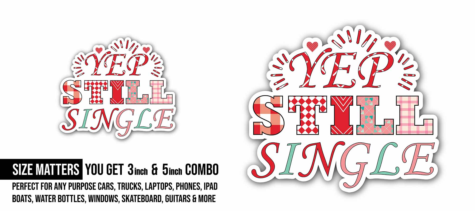 Yep Still Single Sticker, Waterproof Vinyl Decal Sticker Indoor Or Outdoor 2 (Pieces) 3" and 5"