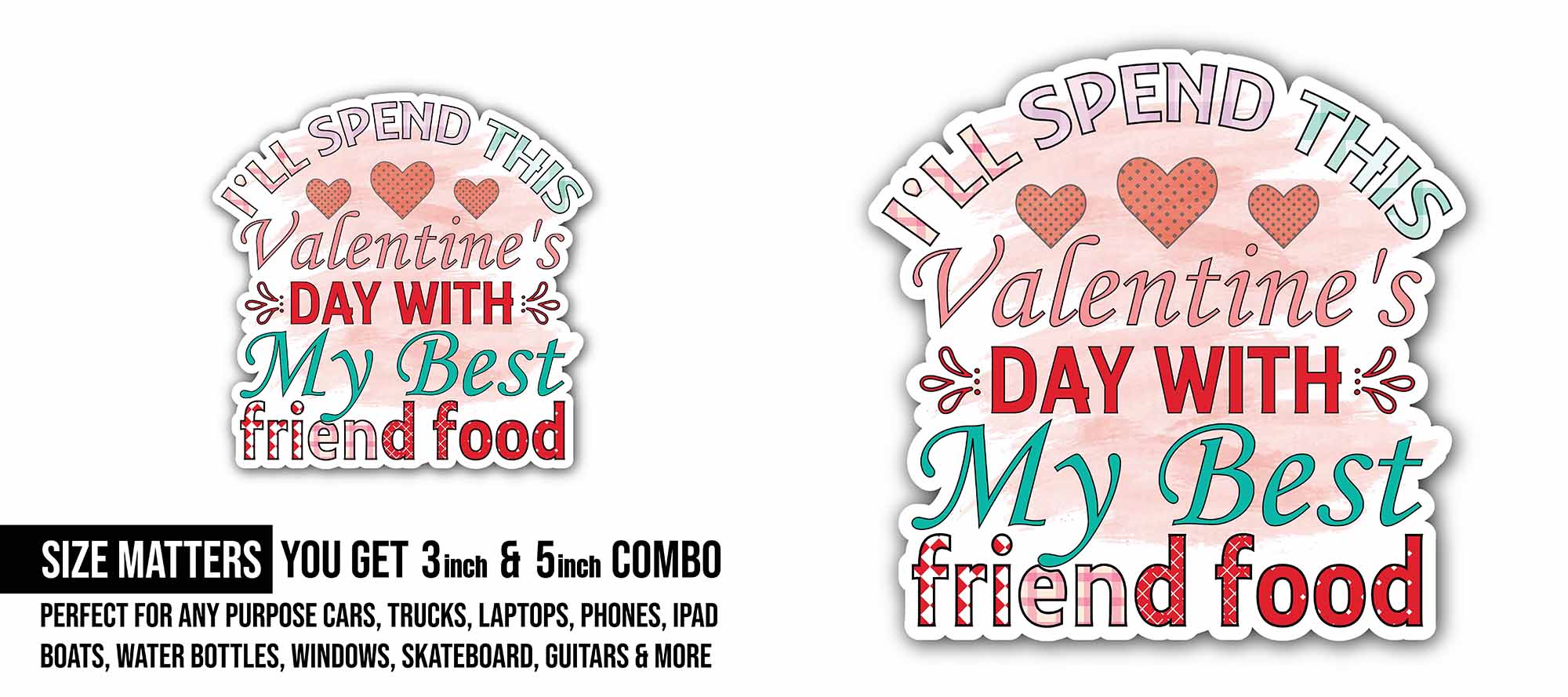 I'll Spent This Valentine's Day with My Best Friend Food Sticker, Waterproof Vinyl Decal Sticker Indoor Or Outdoor 2 (Pieces) 3" and 5"