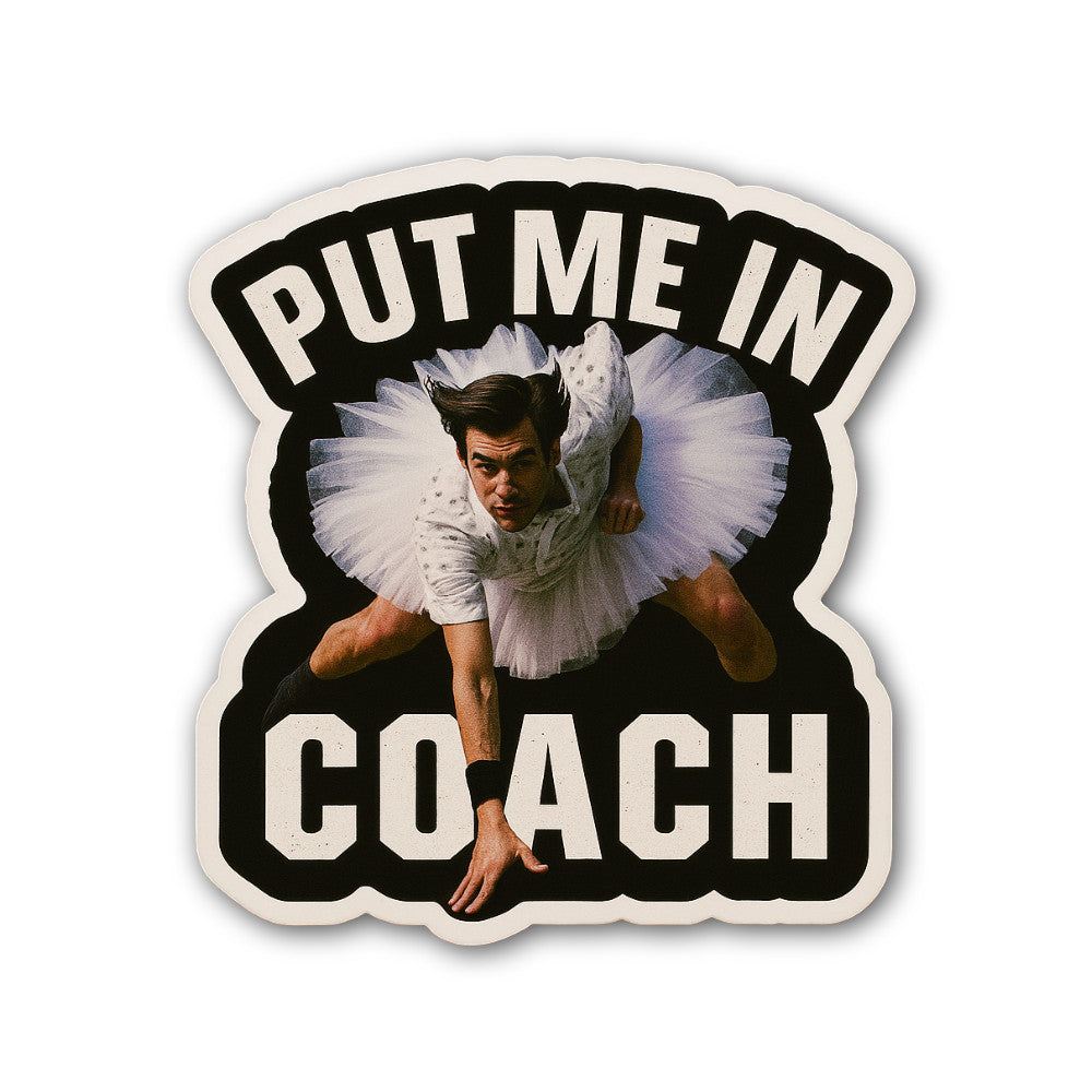 PUT ME IN COACH Sticker, Waterproof Vinyl Decal Sticker Indoor Or Outdoor 2 (Pieces) 3" and 5"