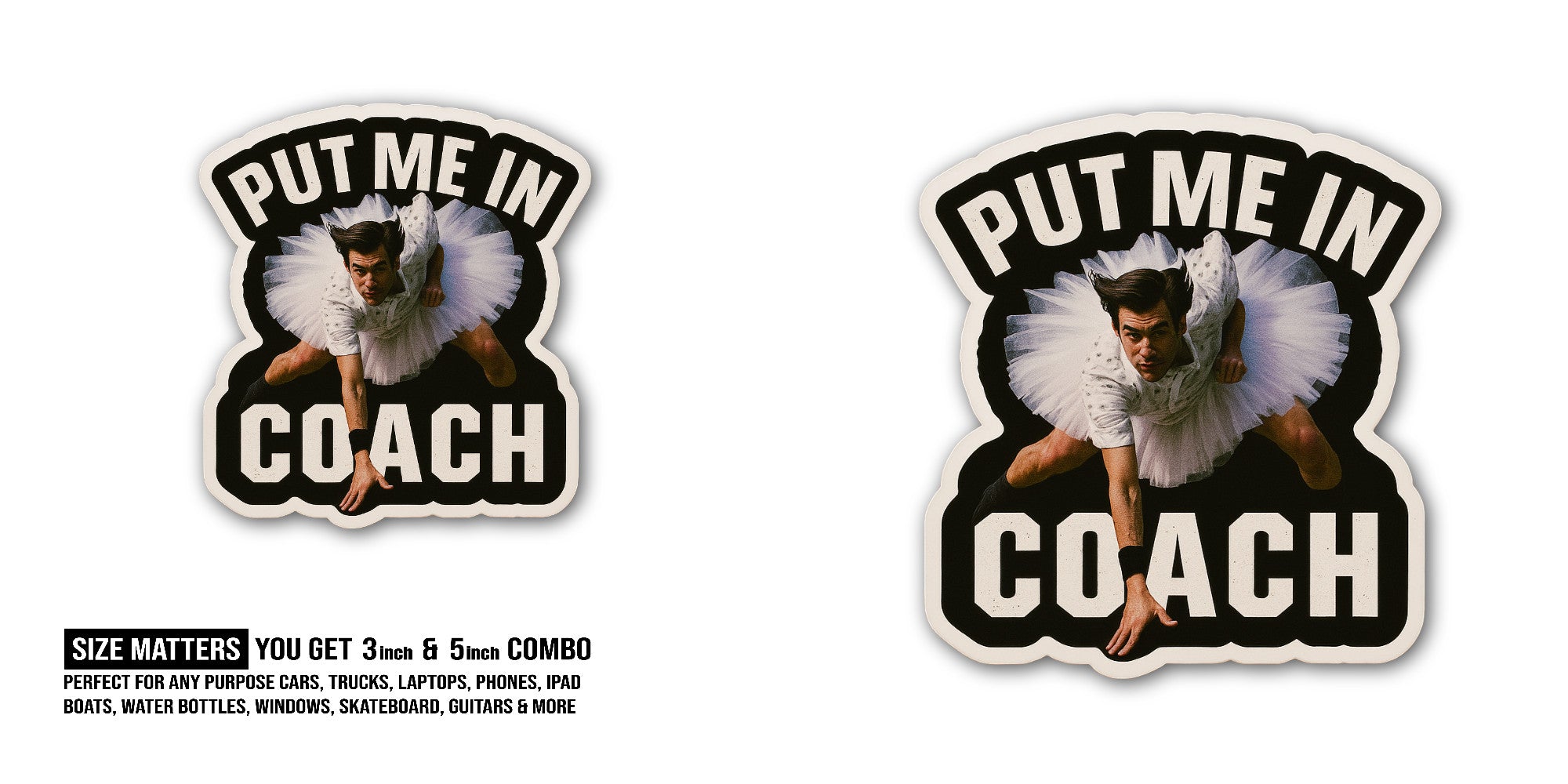 PUT ME IN COACH Sticker, Waterproof Vinyl Decal Sticker Indoor Or Outdoor 2 (Pieces) 3" and 5"