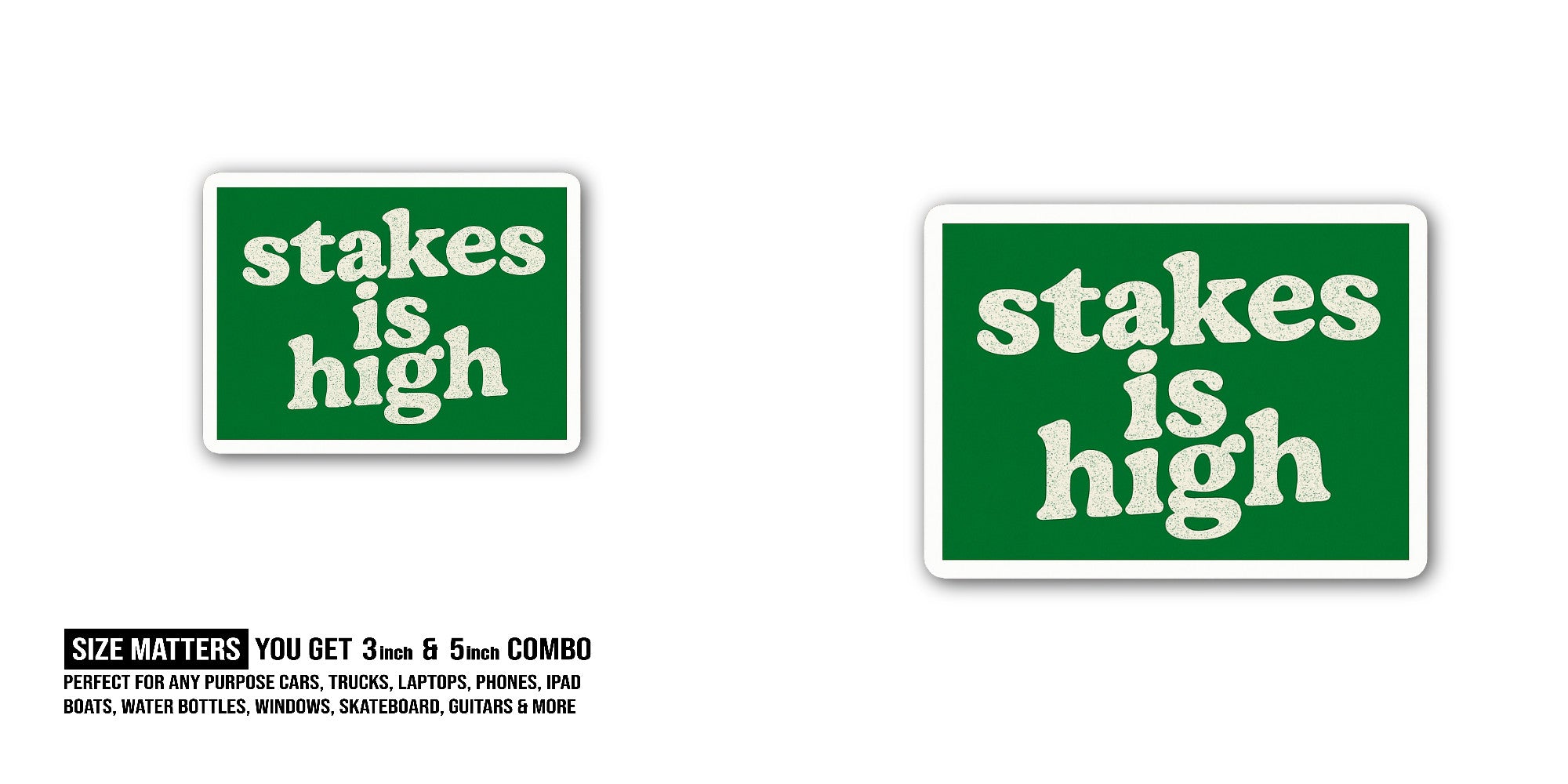 stakes is high Sticker, Waterproof Vinyl Decal Sticker Indoor Or Outdoor 2 (Pieces) 3" and 5"