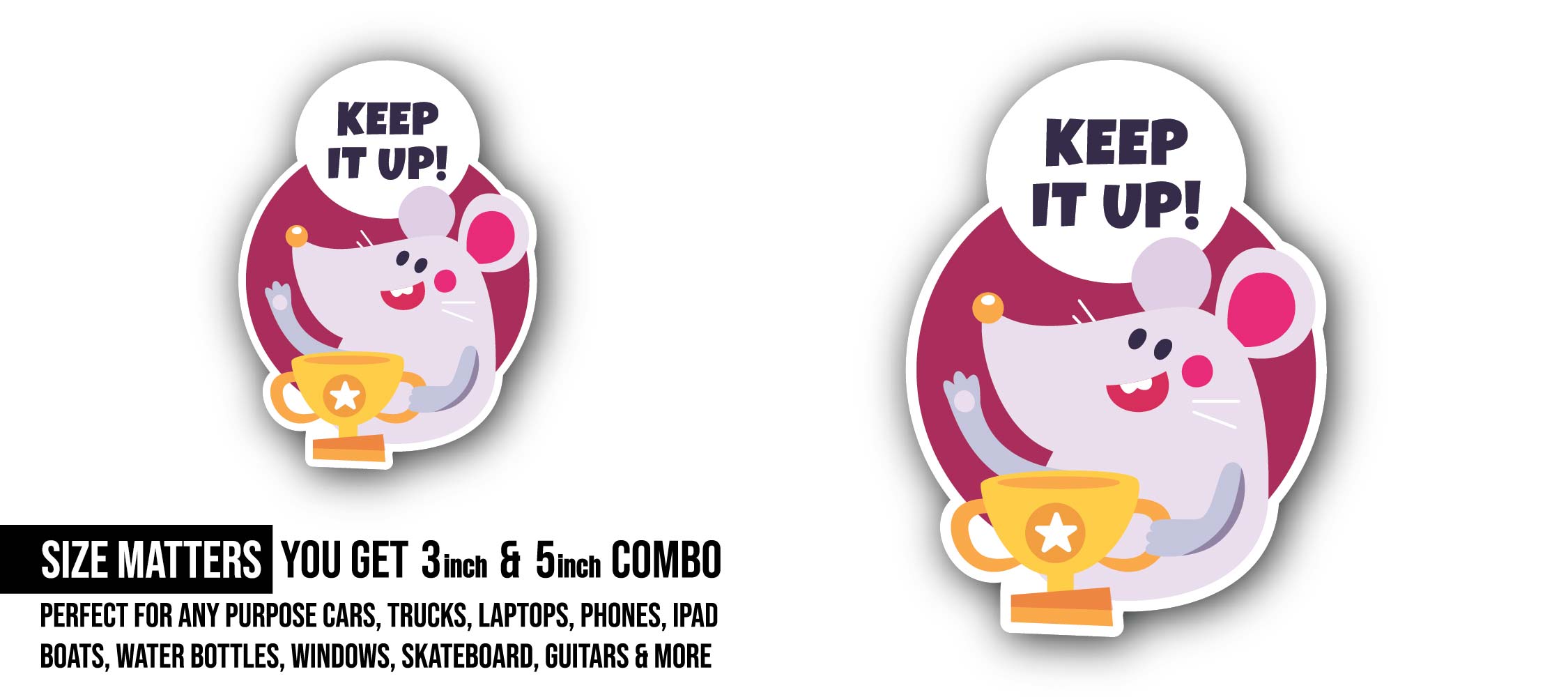 Mouse and Keep It Up Message Sticker, Waterproof Vinyl Decal Sticker Indoor Or Outdoor 2 (Pieces) 3" and 5"