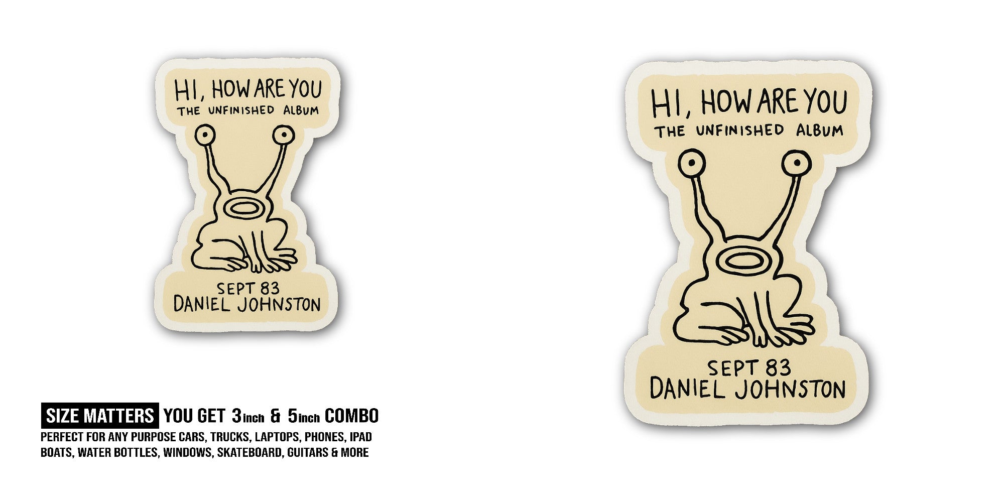 Daniel Johnston Hi, How Are You Sticker, Waterproof Vinyl Decal Sticker Indoor Or Outdoor 2 (Pieces) 3" and 5"