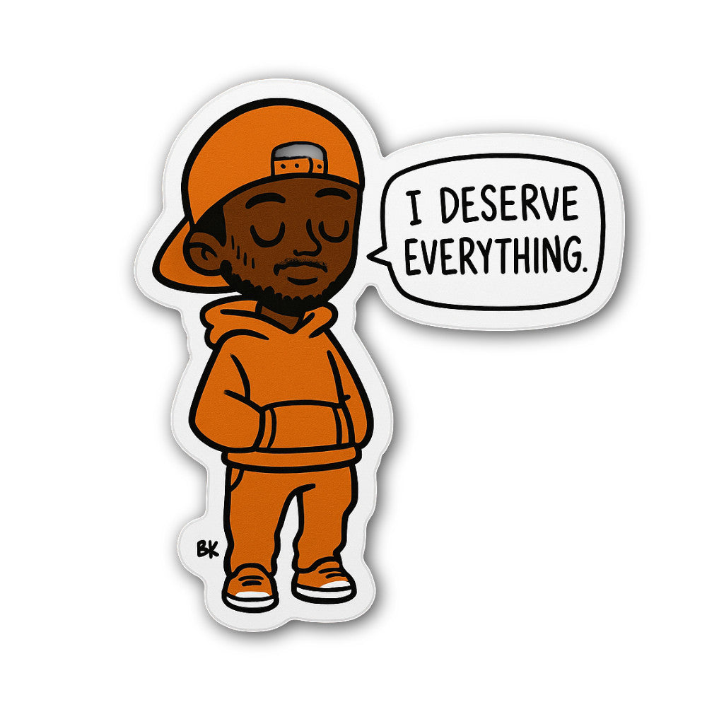 I DESERVE EVERYTHING Sticker, Waterproof Vinyl Decal Sticker Indoor Or Outdoor 2 (Pieces) 3" and 5"