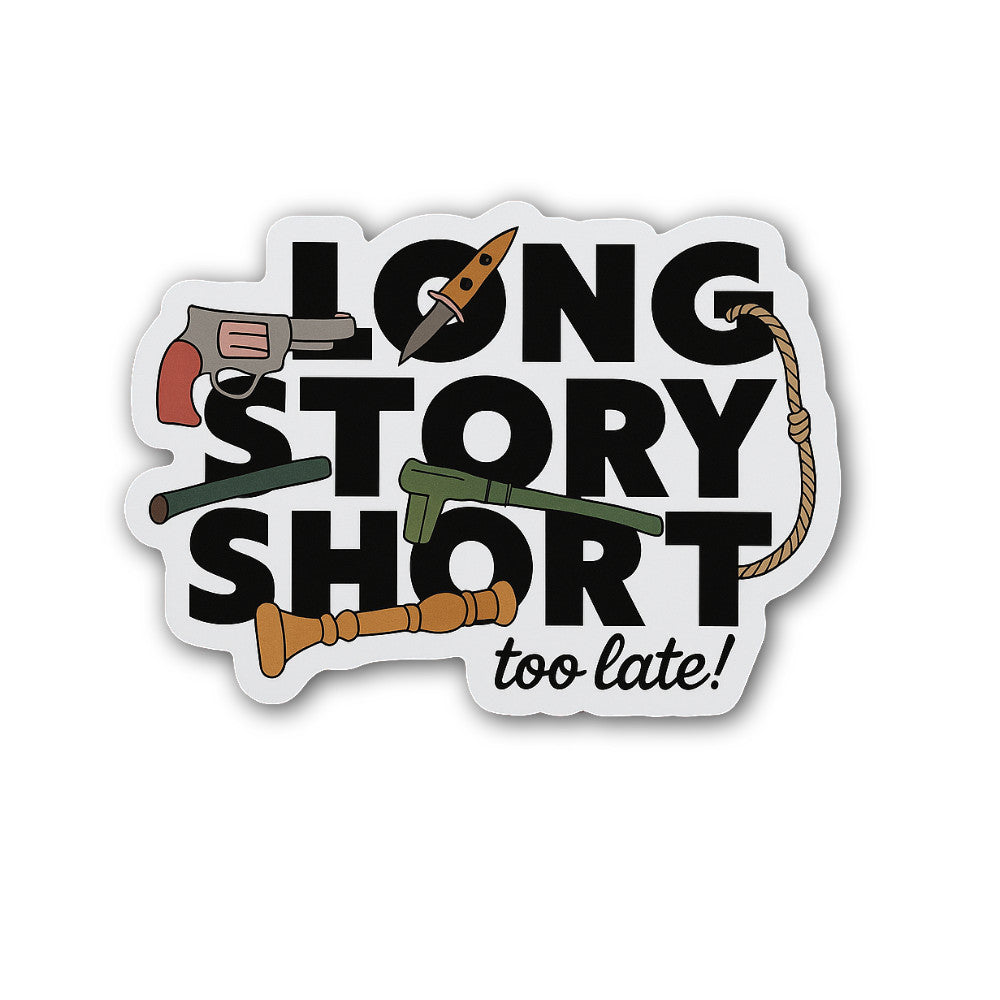 Long Story Short Too Late Sticker, Waterproof Vinyl Decal Sticker Indoor Or Outdoor 2 (Pieces) 3" and 5"