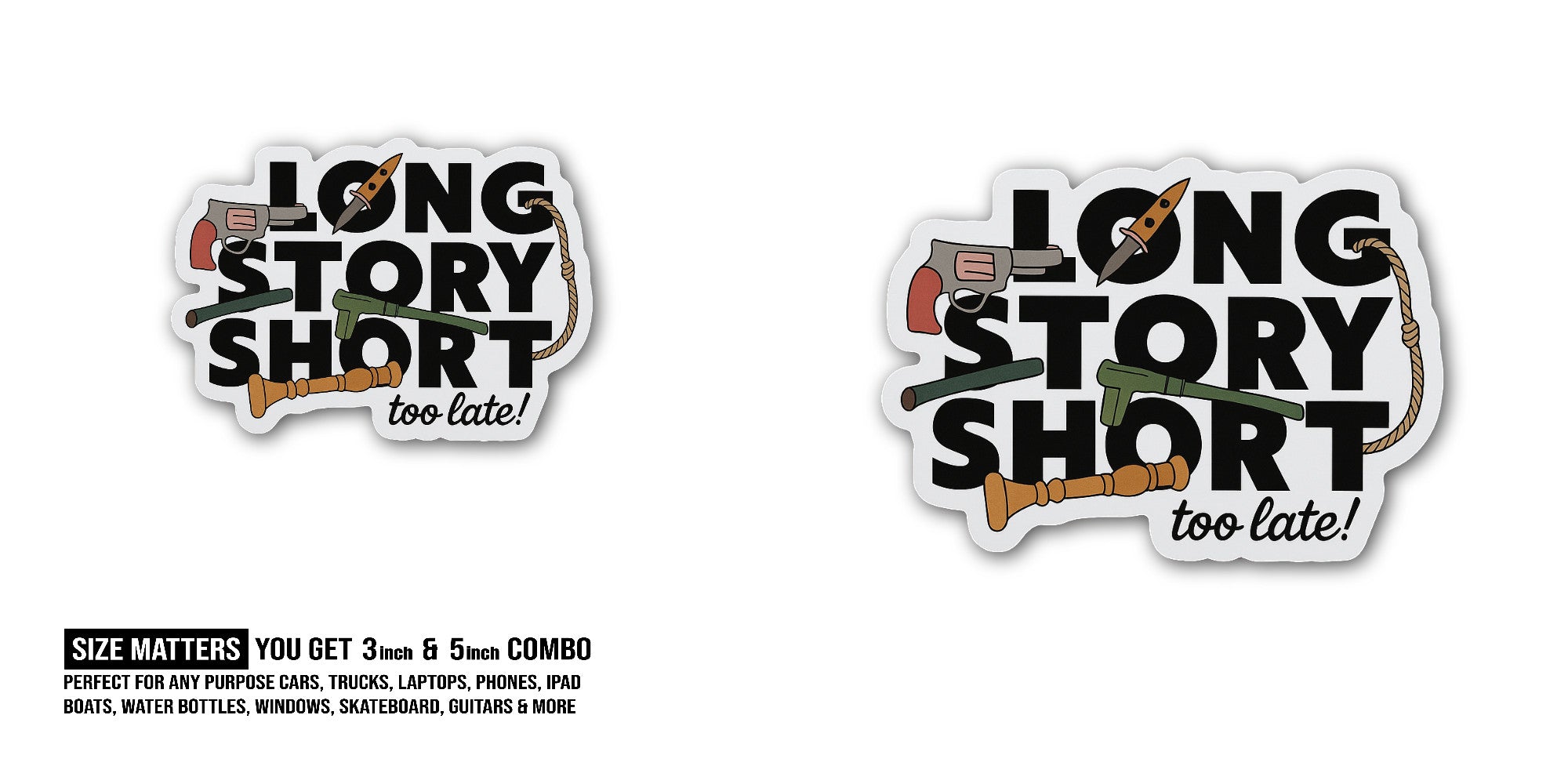 Long Story Short Too Late Sticker, Waterproof Vinyl Decal Sticker Indoor Or Outdoor 2 (Pieces) 3" and 5"