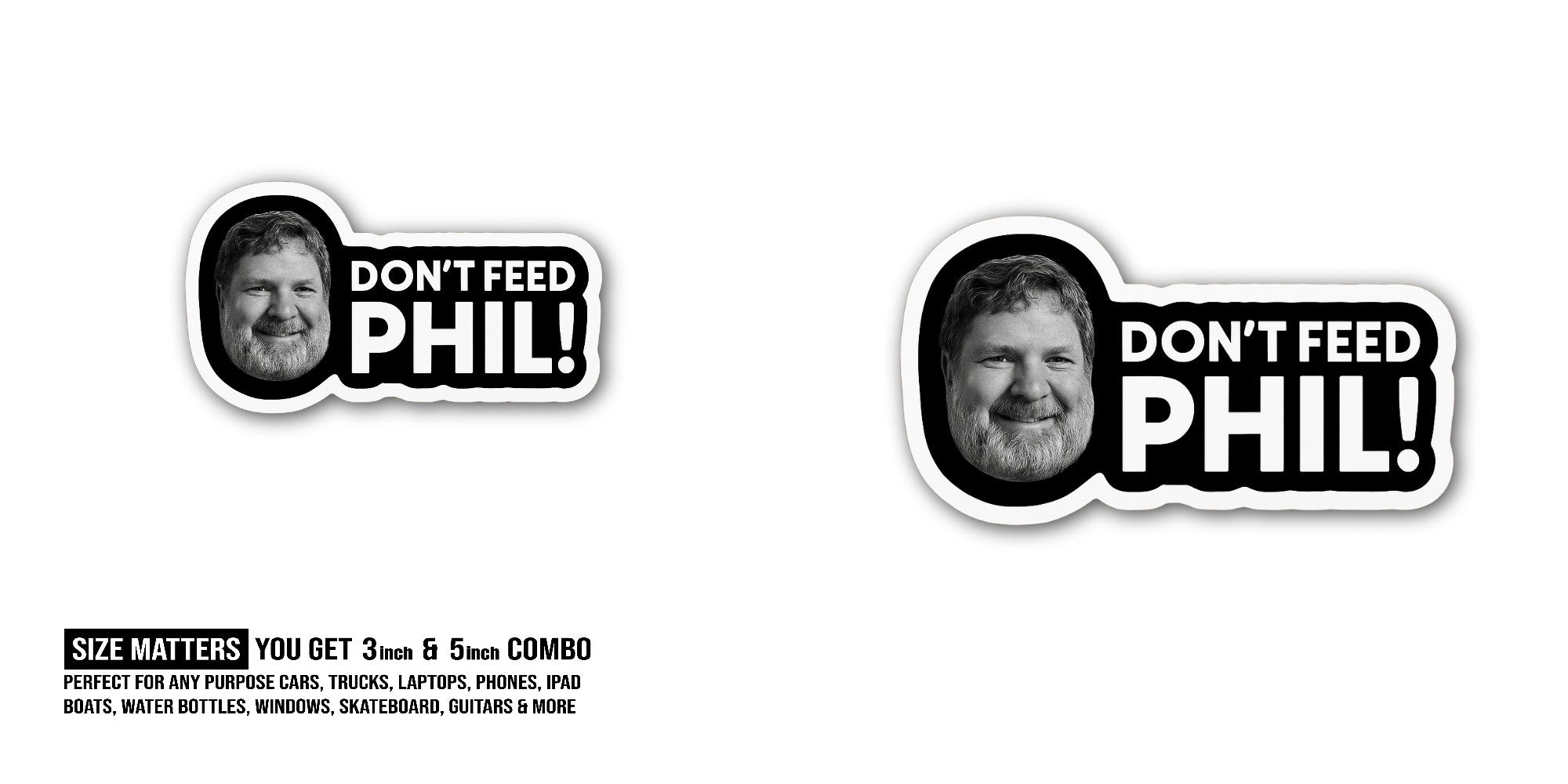 Don't Feed Phil Sticker, Waterproof Vinyl Decal Sticker Indoor Or Outdoor 2 (Pieces) 3" and 5"