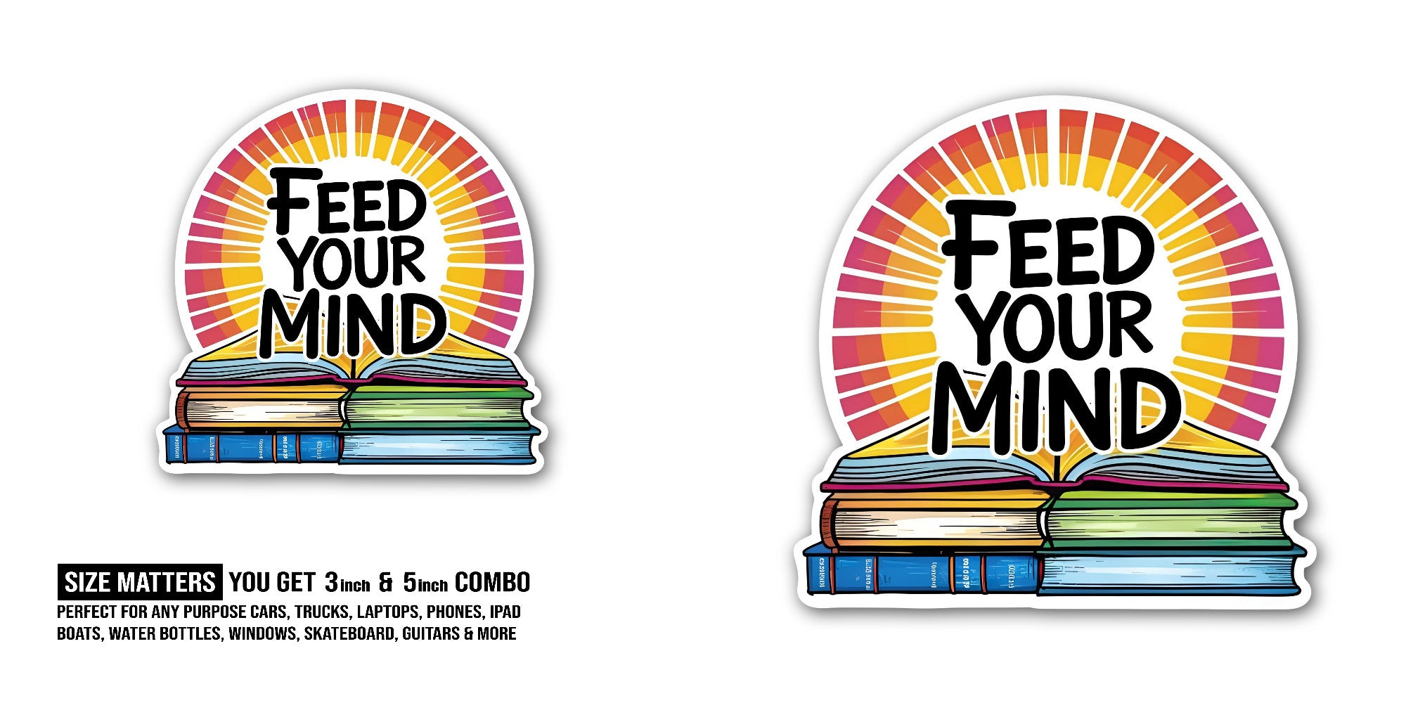 Feed Your Mind with Books Sticker, Waterproof Vinyl Decal Sticker Indoor Or Outdoor 2 (Pieces) 3" and 5"