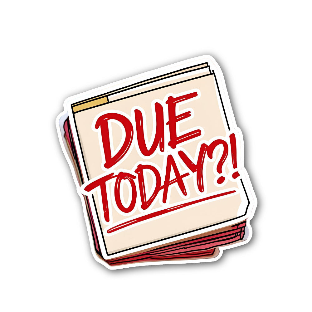 Due Today Sticker, Waterproof Vinyl Decal Sticker Indoor Or Outdoor 2 (Pieces) 3" and 5"