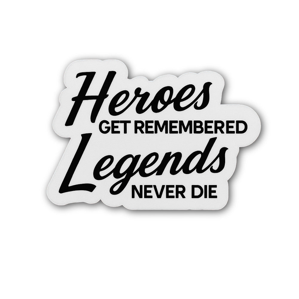 Heroes Legends GET Remembered Never DIE Sticker, Waterproof Vinyl Decal Sticker Indoor Or Outdoor 2 (Pieces) 3" and 5"