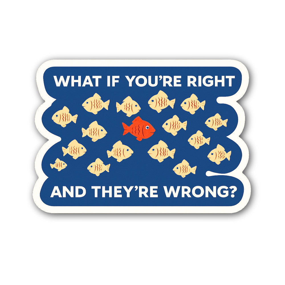 What IF You're Right and They're Wrong Sticker, Waterproof Vinyl Decal Sticker Indoor Or Outdoor 2 (Pieces) 3" and 5"