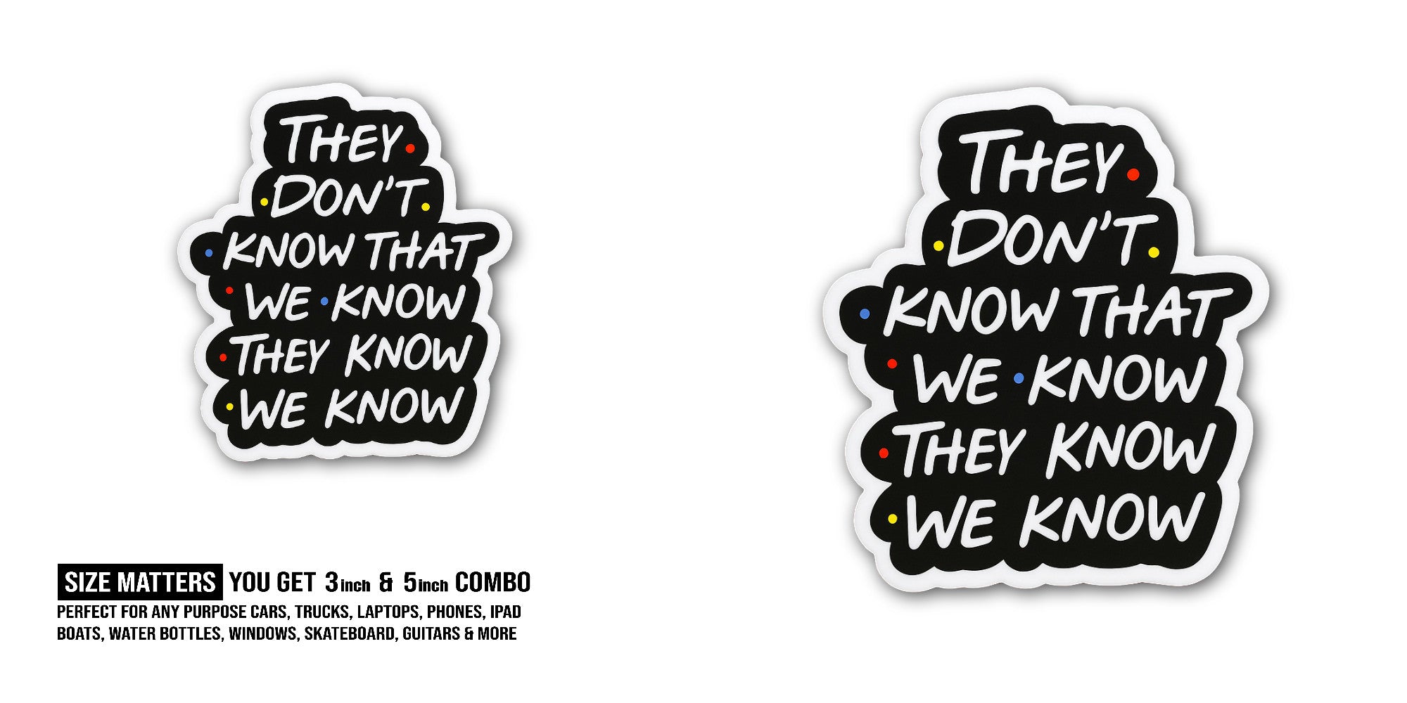 They Don't. Know That WE ,They WE Know Sticker, Waterproof Vinyl Decal Sticker Indoor Or Outdoor 2 (Pieces) 3" and 5"