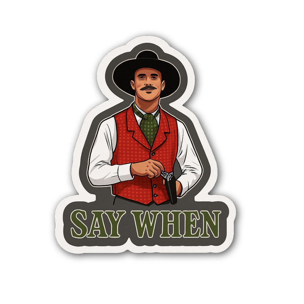 SAY WHEN Sticker, Waterproof Vinyl Decal Sticker Indoor Or Outdoor 2 (Pieces) 3" and 5"