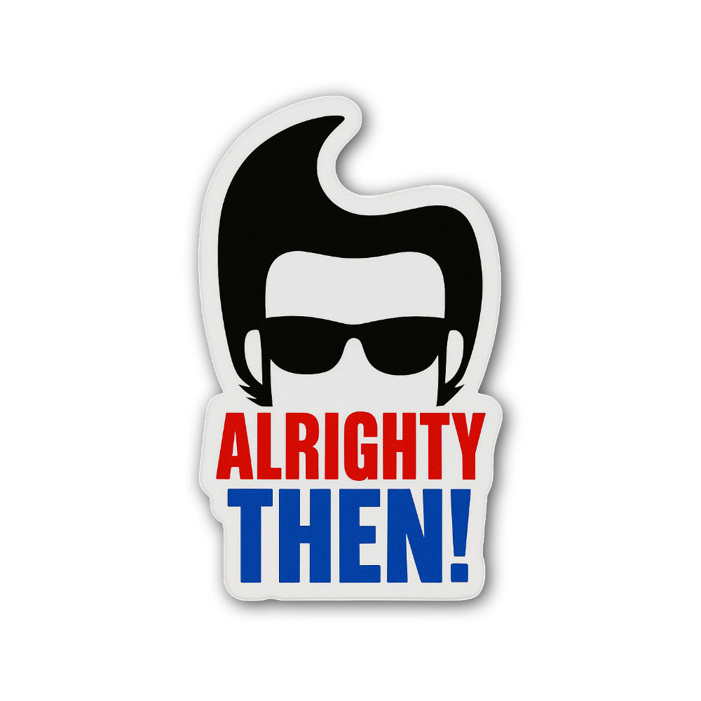ALRIGHTY Then Sticker, Waterproof Vinyl Decal Sticker Indoor Or Outdoor 2 (Pieces) 3" and 5"