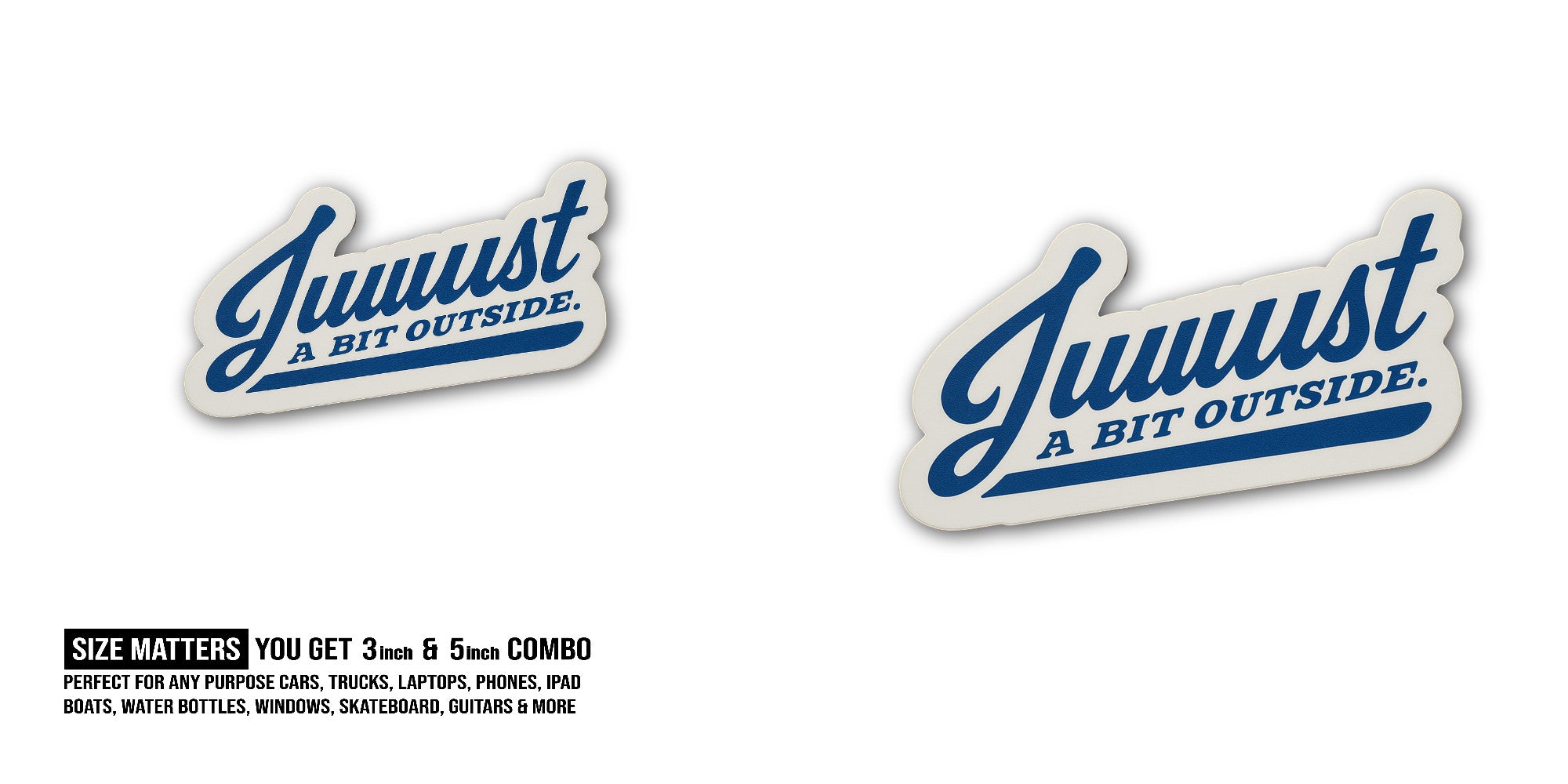 Juuust a bit outside Sticker, Waterproof Vinyl Decal Sticker Indoor Or Outdoor 2 (Pieces) 3" and 5"