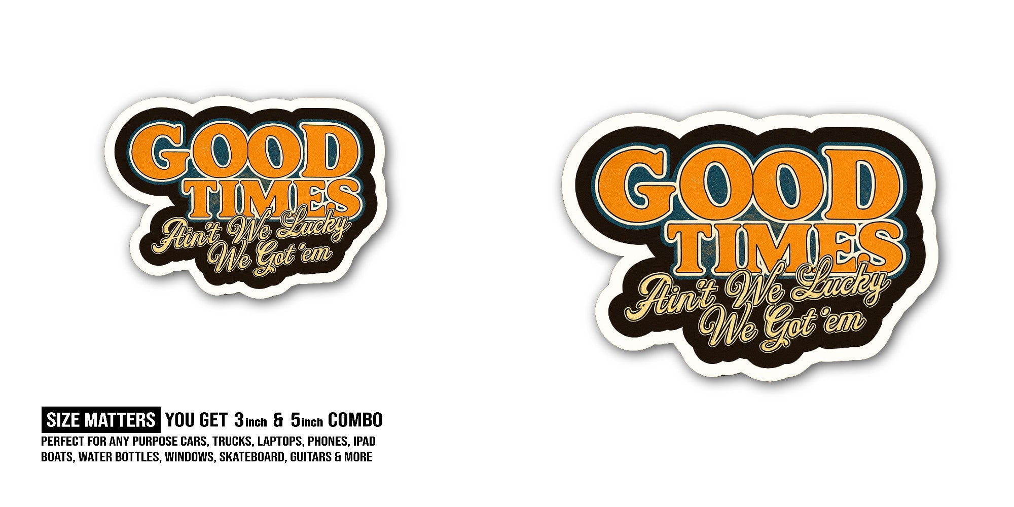 Good Times Sticker, Waterproof Vinyl Decal Sticker Indoor Or Outdoor 2 (Pieces) 3" and 5"