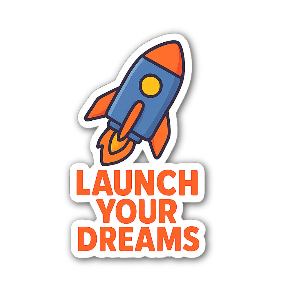 Launch Your Dreams Sticker, Waterproof Vinyl Decal Sticker Indoor Or Outdoor 2 (Pieces) 3" and 5"