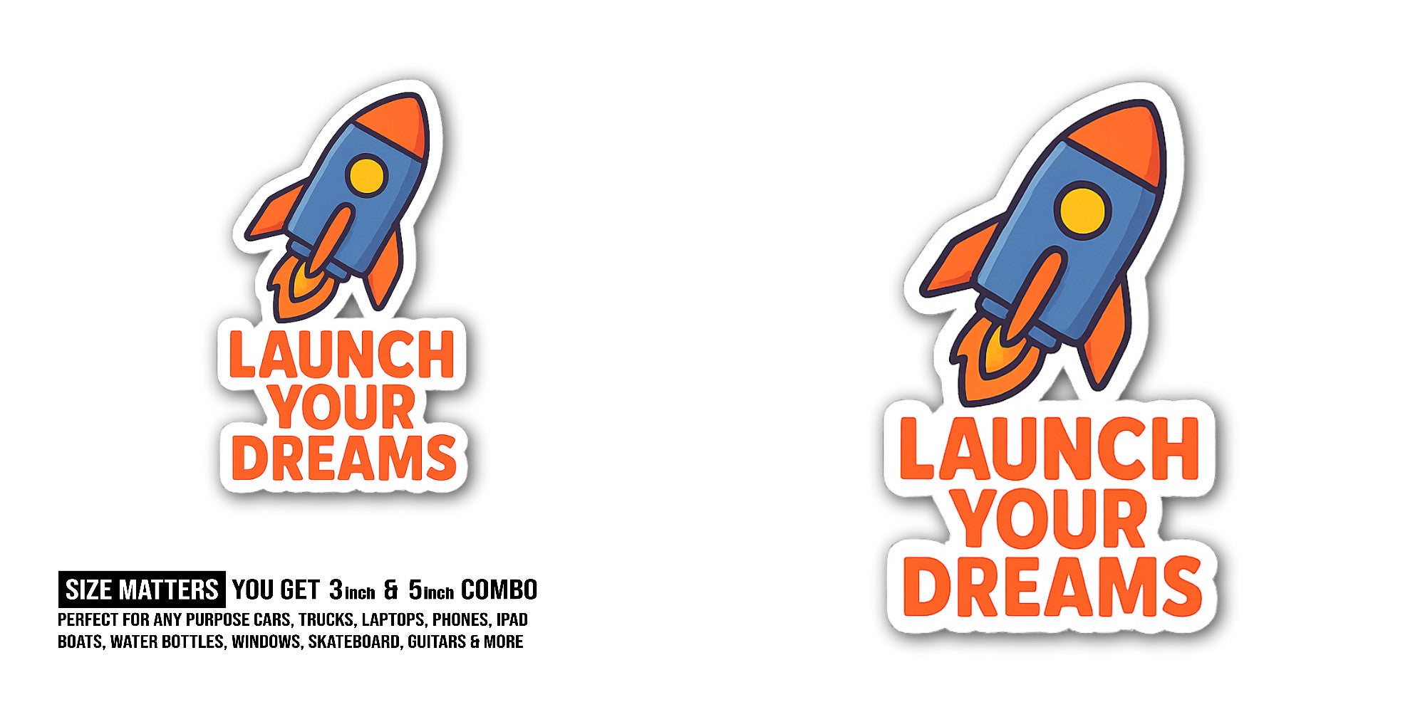 Launch Your Dreams Sticker, Waterproof Vinyl Decal Sticker Indoor Or Outdoor 2 (Pieces) 3" and 5"