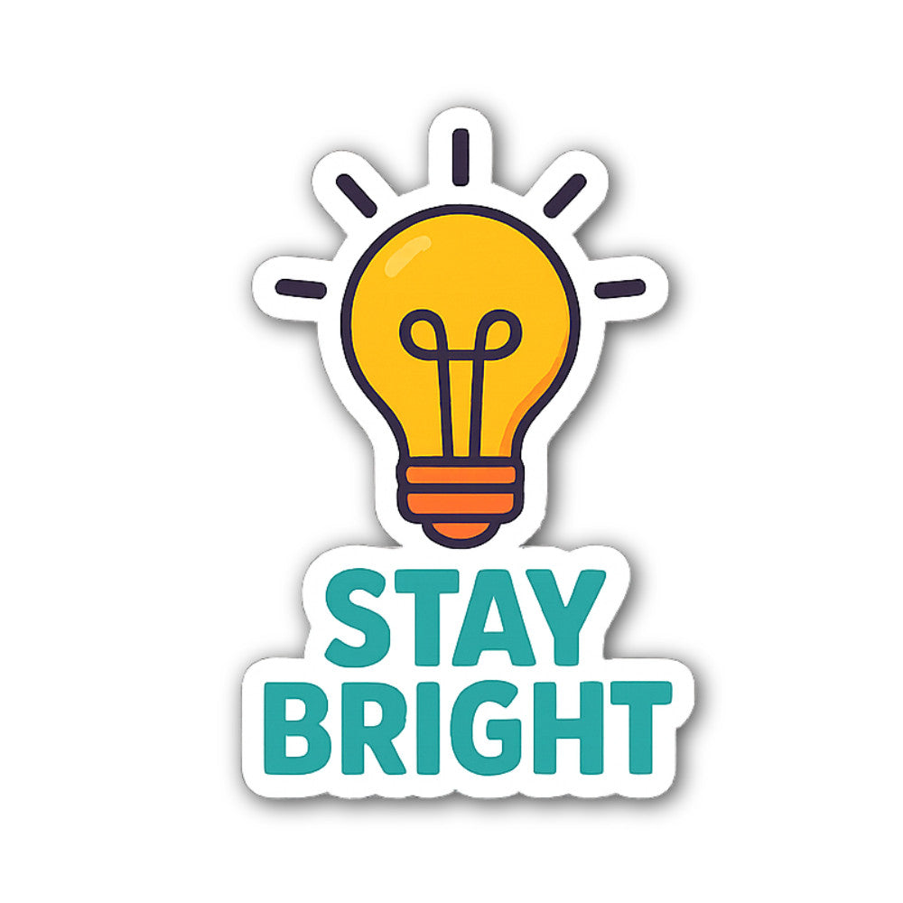 STAY BRIGHT Sticker, Waterproof Vinyl Decal Sticker Indoor Or Outdoor 2 (Pieces) 3" and 5"