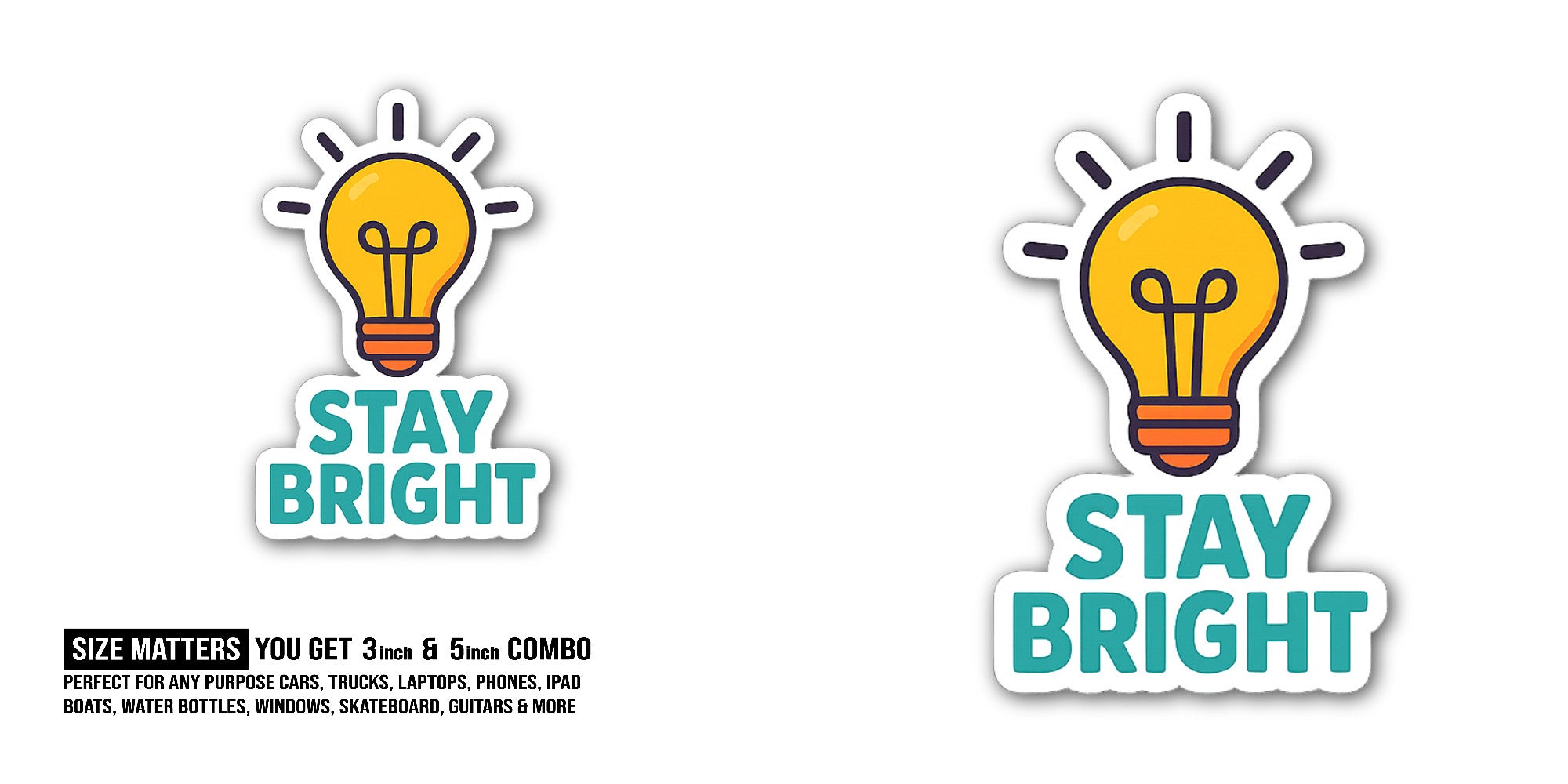 STAY BRIGHT Sticker, Waterproof Vinyl Decal Sticker Indoor Or Outdoor 2 (Pieces) 3" and 5"