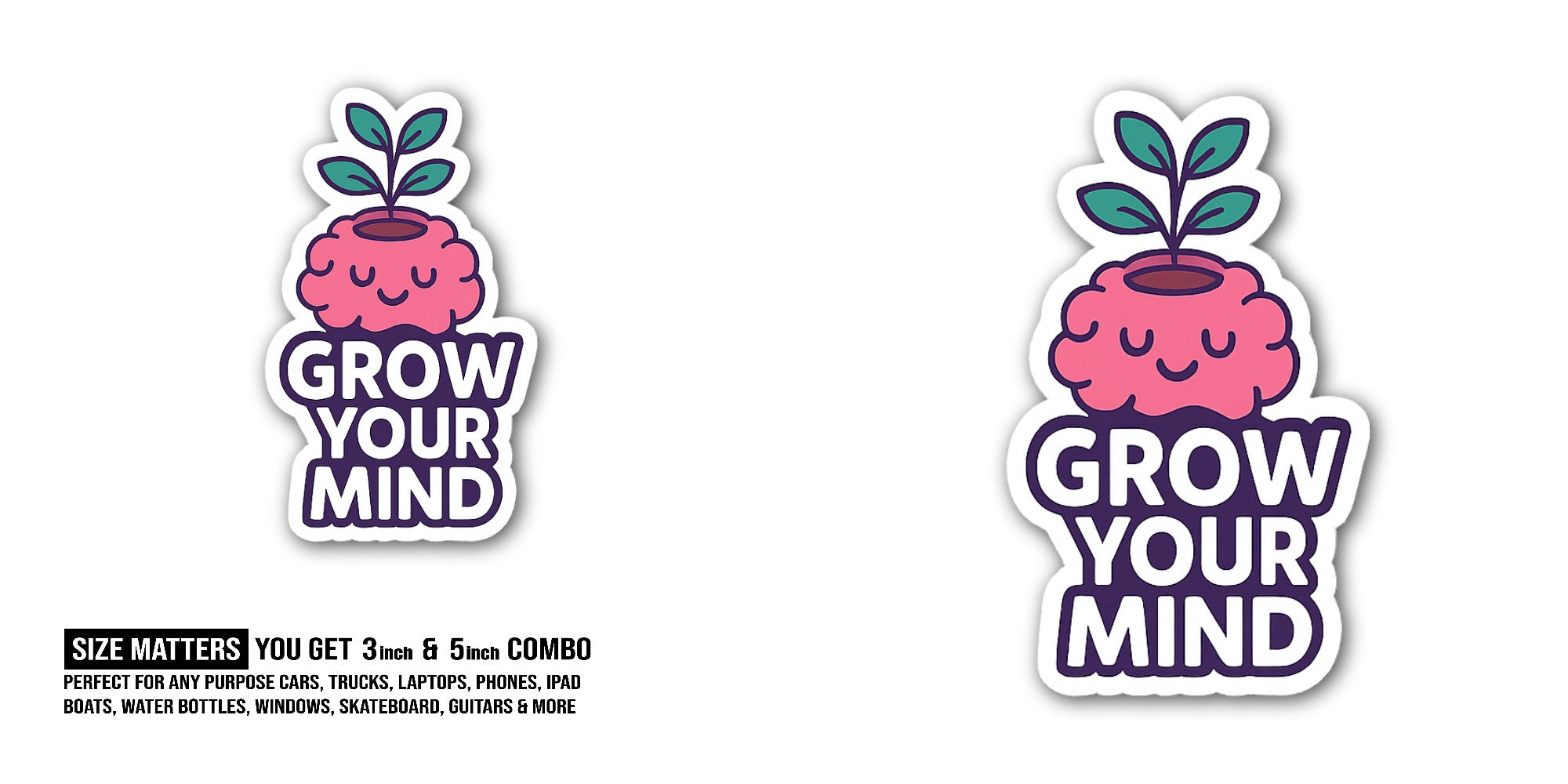 Grow Your Mind Sticker, Waterproof Vinyl Decal Sticker Indoor Or Outdoor 2 (Pieces) 3" and 5"