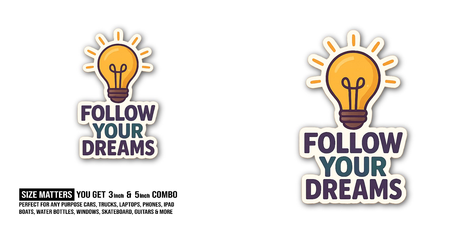 FOLLOW YOUR DREAMS Sticker, Waterproof Vinyl Decal Sticker Indoor Or Outdoor 2 (Pieces) 3" and 5"