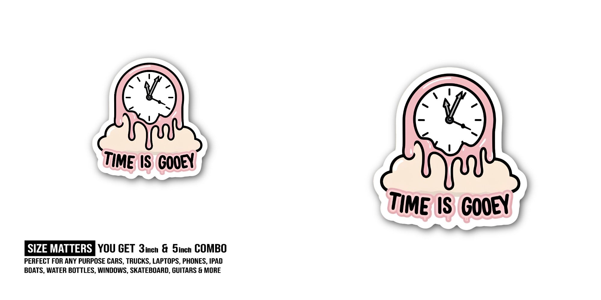 TIME IS GOOEY Sticker, Waterproof Vinyl Decal Sticker Indoor Or Outdoor 2 (Pieces) 3" and 5"