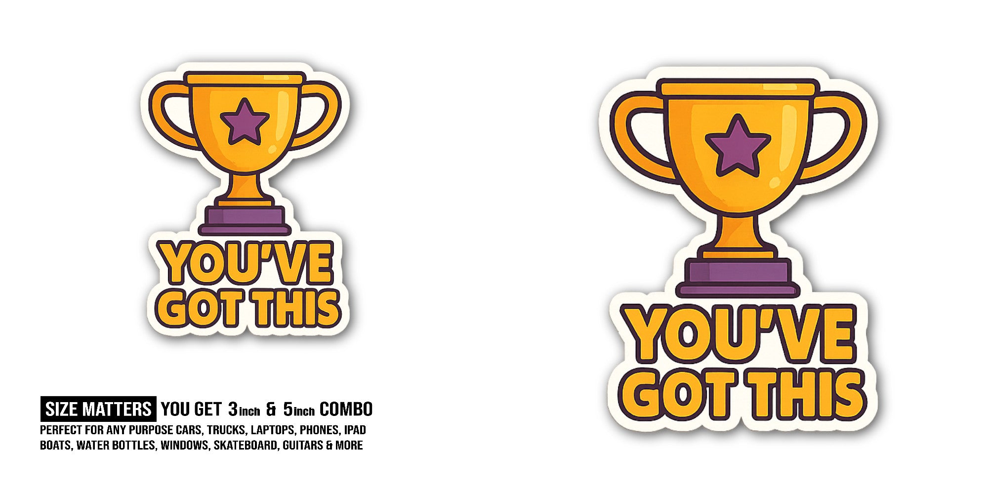 YOU'VE GOT THIS Sticker, Waterproof Vinyl Decal Sticker Indoor Or Outdoor 2 (Pieces) 3" and 5"