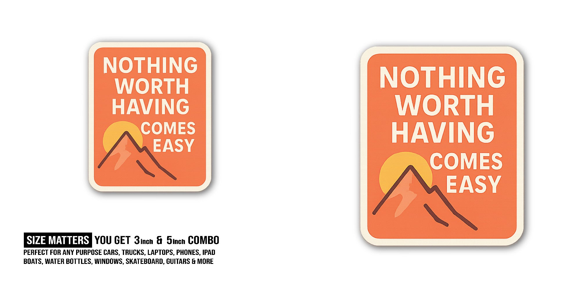 NOTHING WORTH HAVING COMES EASY Sticker, Waterproof Vinyl Decal Sticker Indoor Or Outdoor 2 (Pieces) 3" and 5"