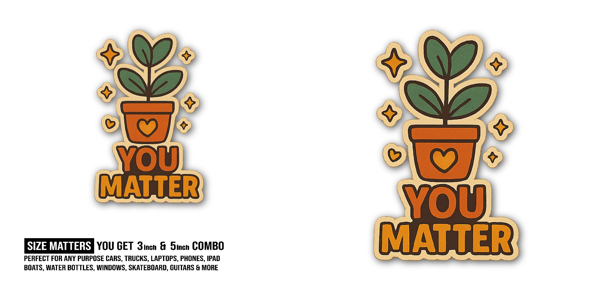 You Matter Plant Sticker, Waterproof Vinyl Decal Sticker Indoor Or Outdoor 2 (Pieces) 3" and 5"
