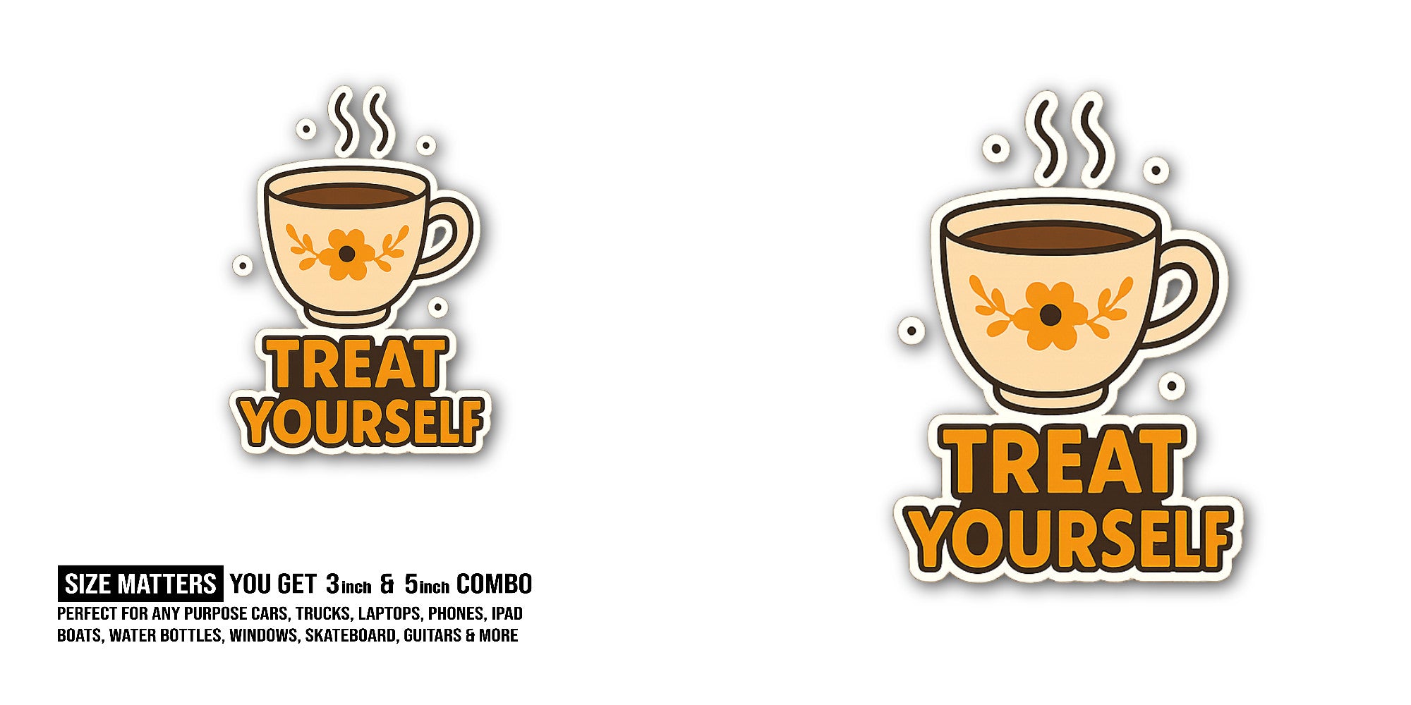 Treat Yourself Sticker, Waterproof Vinyl Decal Sticker Indoor Or Outdoor 2 (Pieces) 3" and 5"