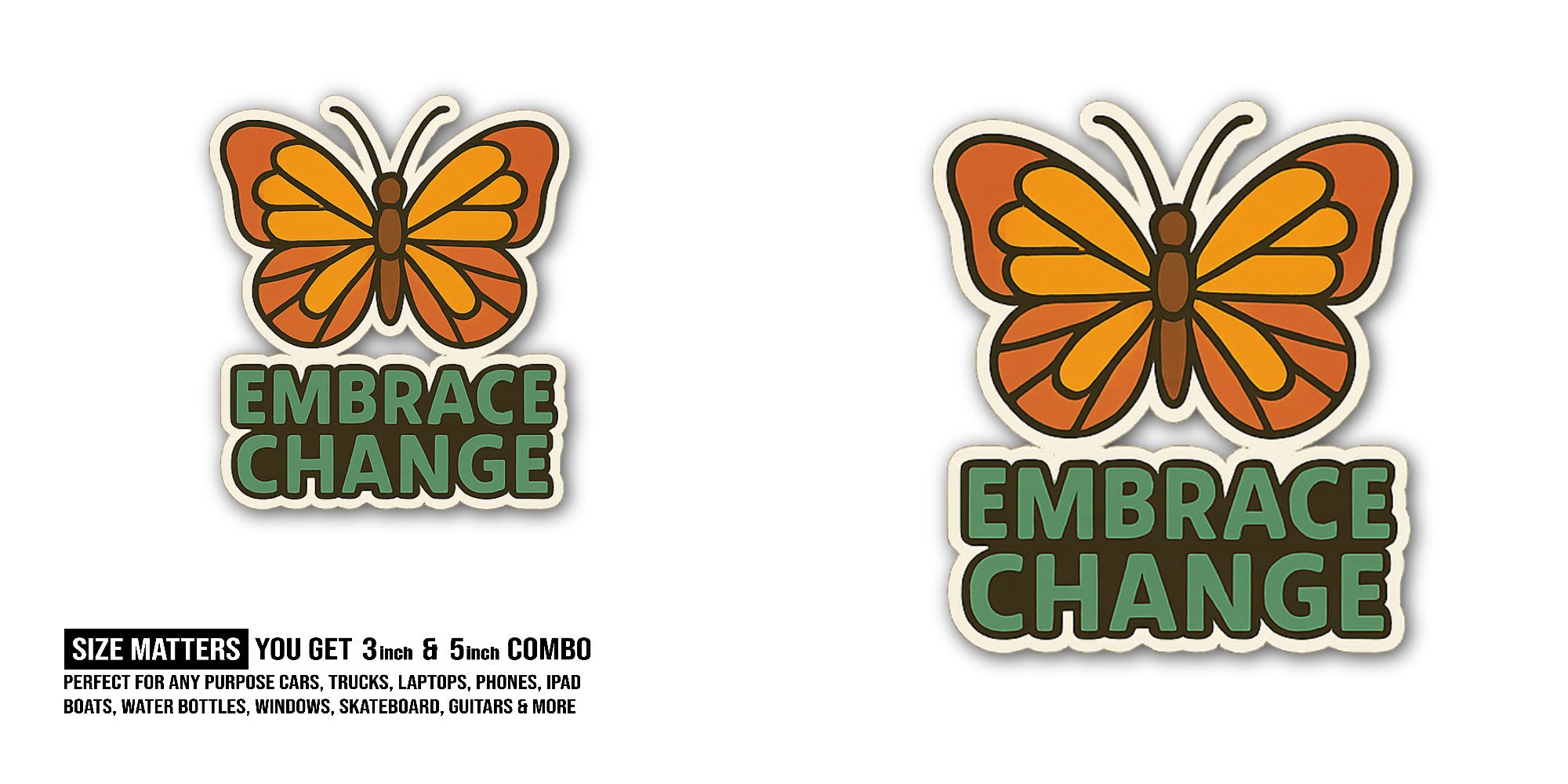 EMBRACE CHANGE Sticker, Waterproof Vinyl Decal Sticker Indoor Or Outdoor 2 (Pieces) 3" and 5"
