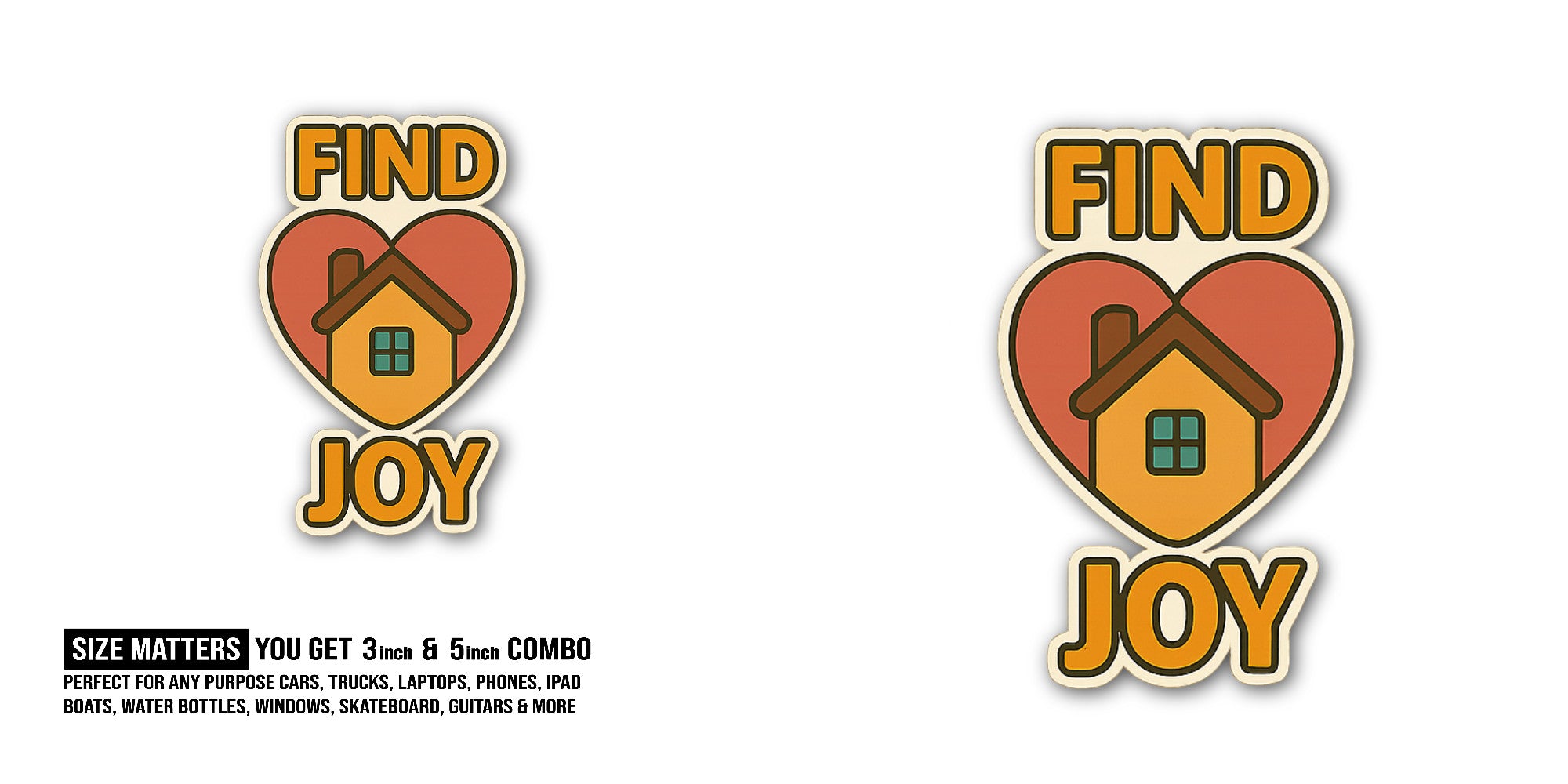 FIND JOY House Sticker, Waterproof Vinyl Decal Sticker Indoor Or Outdoor 2 (Pieces) 3" and 5"
