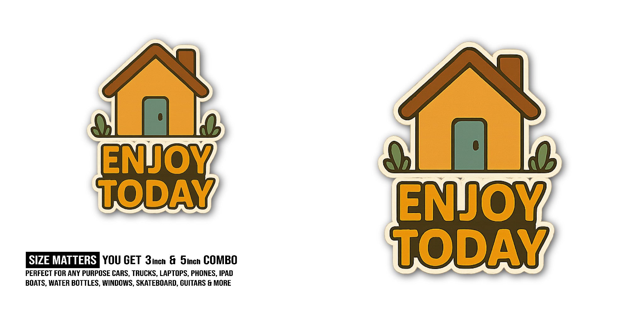 ENJOY TODAY House Sticker, Waterproof Vinyl Decal Sticker Indoor Or Outdoor 2 (Pieces) 3" and 5"