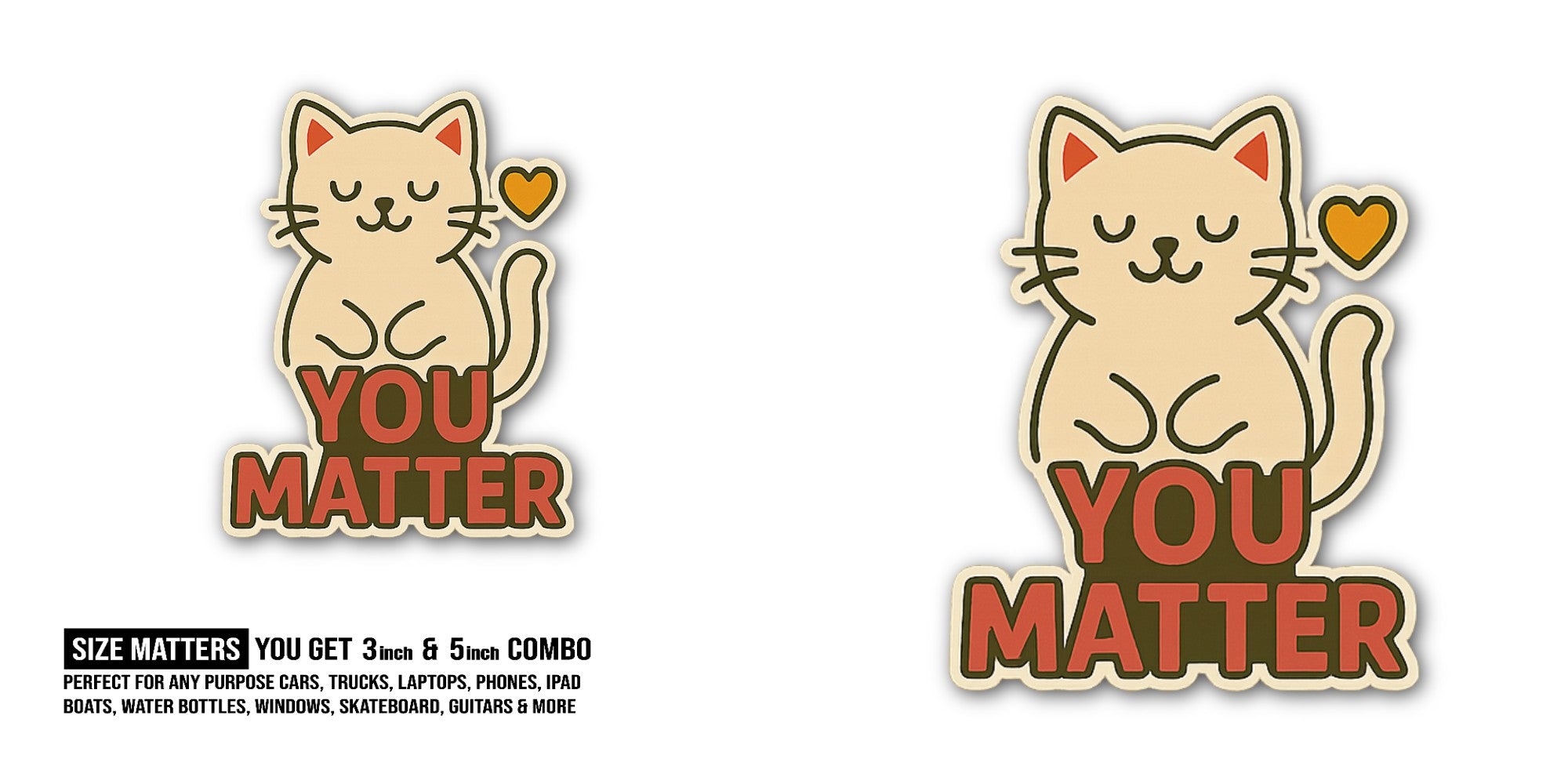 YOU MATTER Lovely Cat Sticker, Waterproof Vinyl Decal Sticker Indoor Or Outdoor 2 (Pieces) 3" and 5"