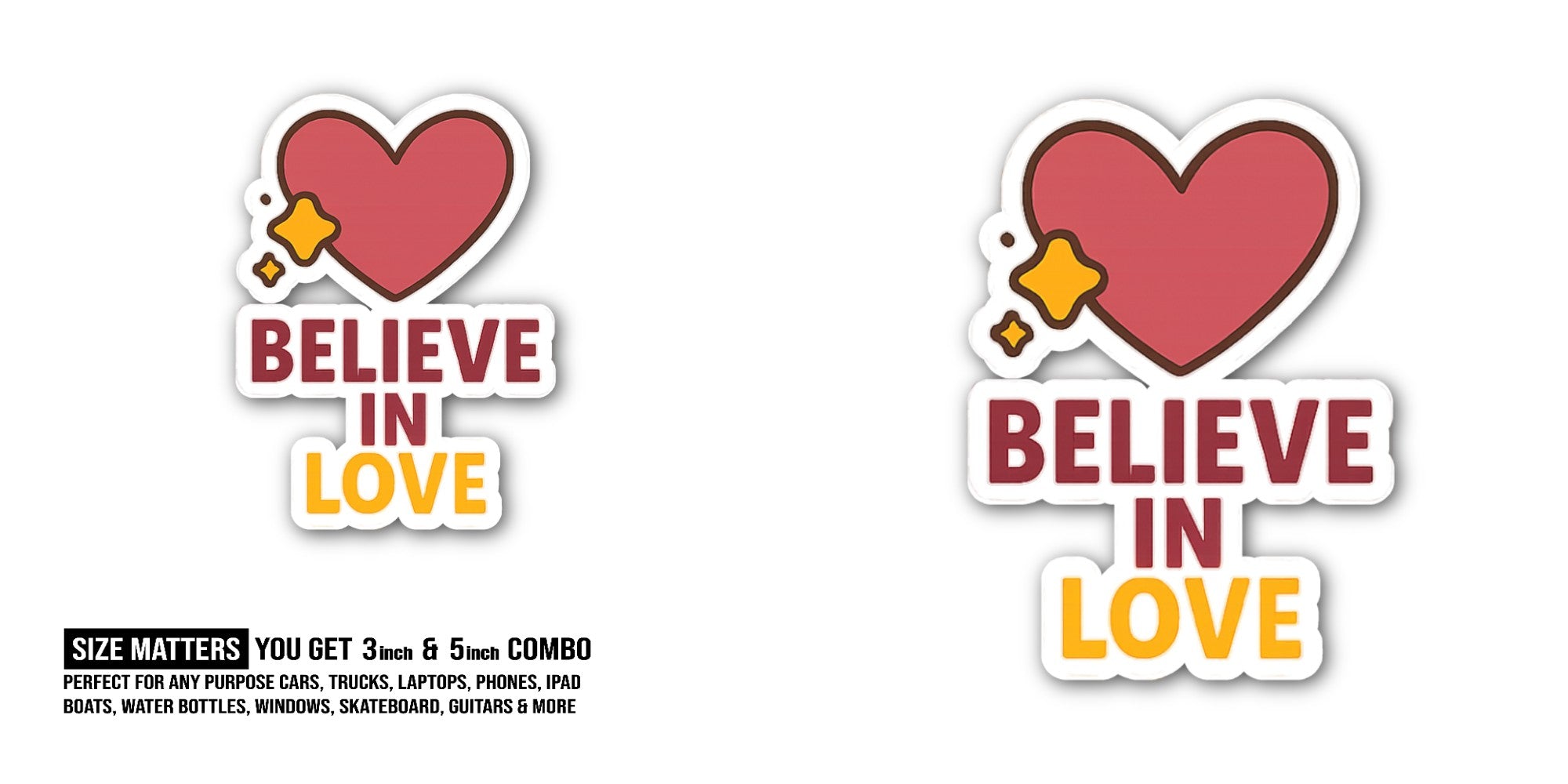 BELIEVE IN LOVE Big Heart Sticker, Waterproof Vinyl Decal Sticker Indoor Or Outdoor 2 (Pieces) 3" and 5"