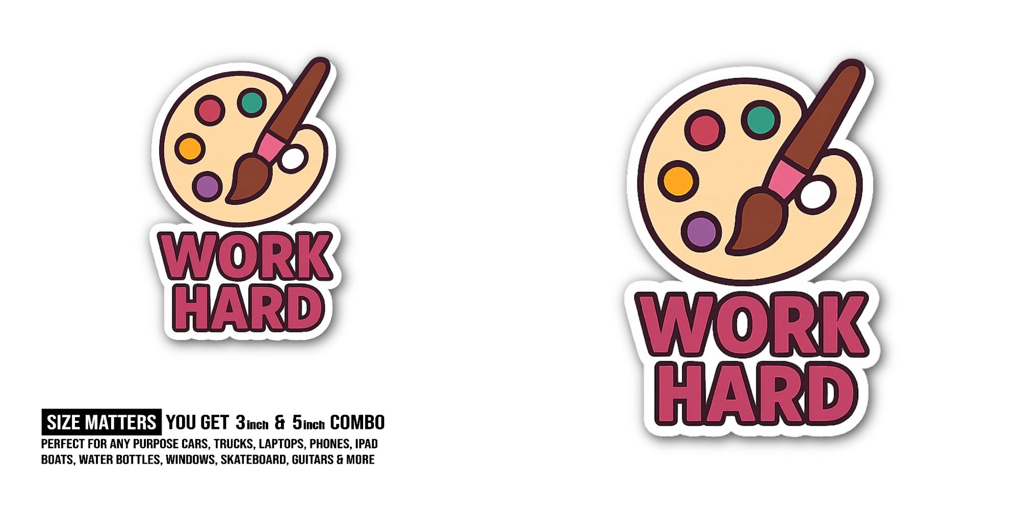 WORK HARD Sticker, Waterproof Vinyl Decal Sticker Indoor Or Outdoor 2 (Pieces) 3" and 5"