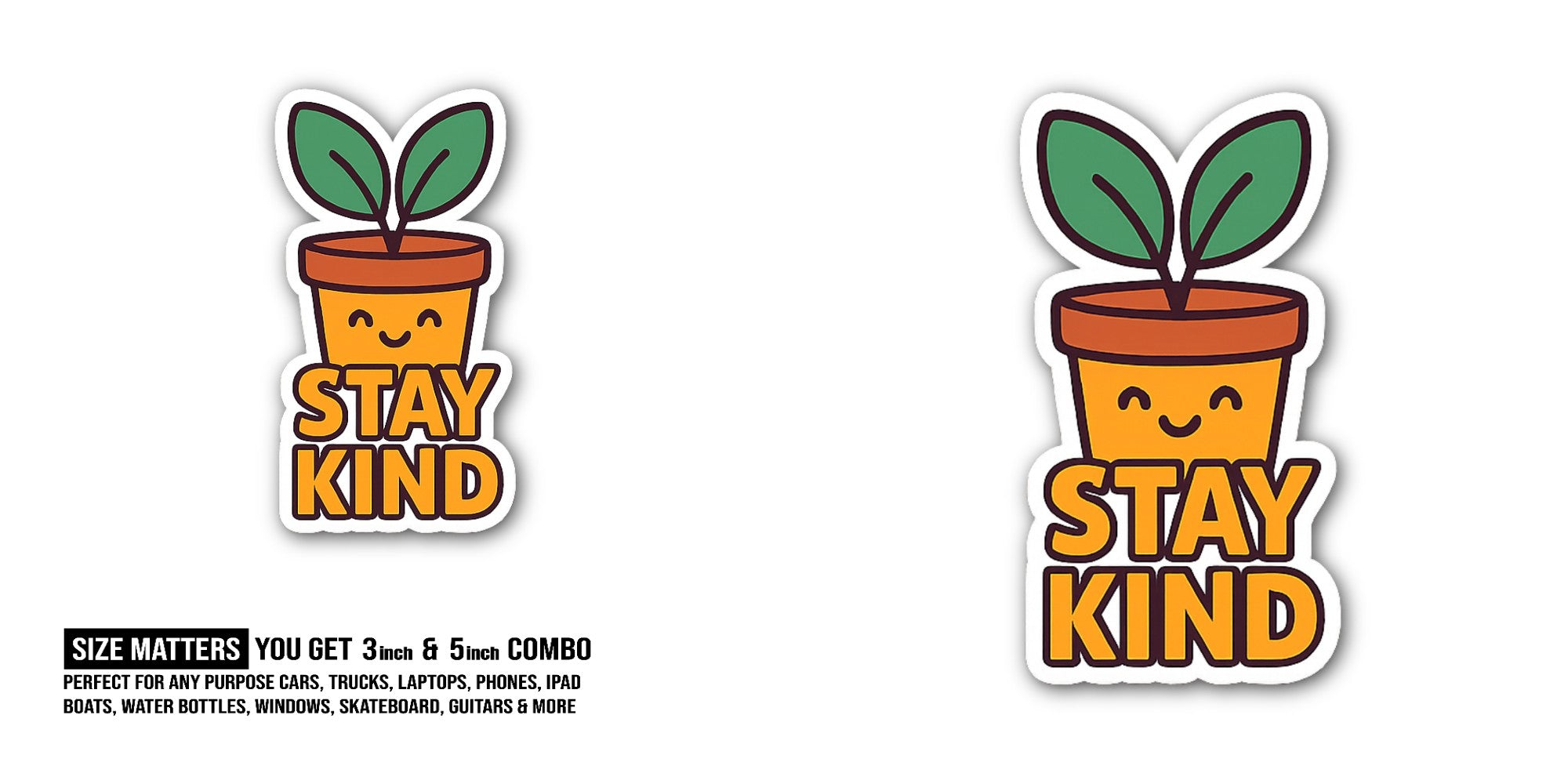 STAY KIND Sticker, Waterproof Vinyl Decal Sticker Indoor Or Outdoor 2 (Pieces) 3" and 5"