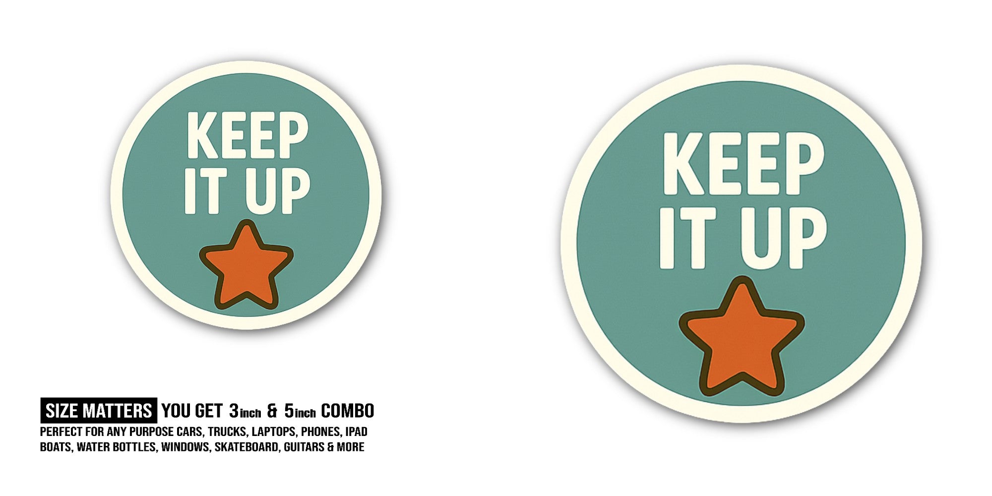 KEEP IT UP Sticker, Waterproof Vinyl Decal Sticker Indoor Or Outdoor 2 (Pieces) 3" and 5"