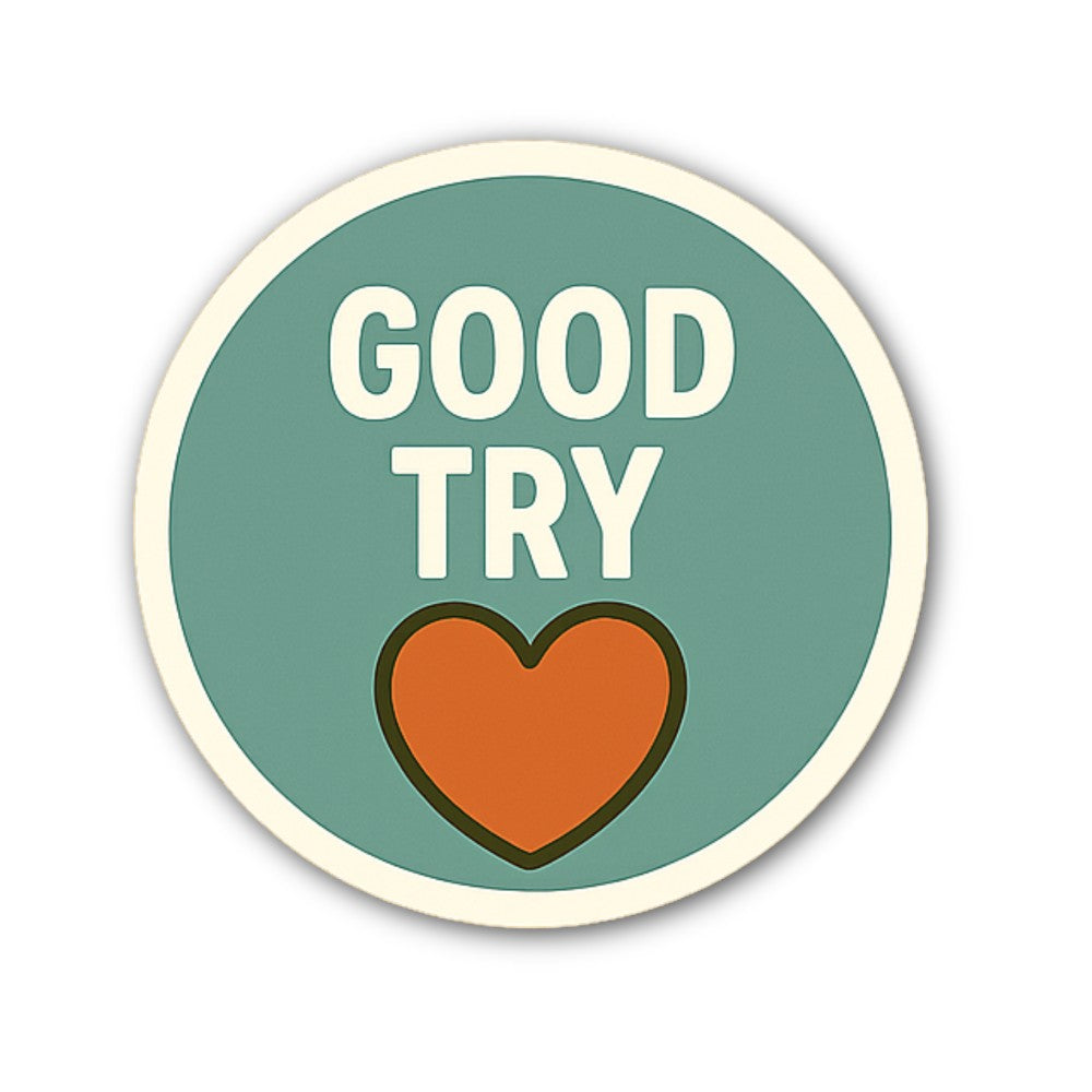 GOOD TRY Sticker, Waterproof Vinyl Decal Sticker Indoor Or Outdoor 2 (Pieces) 3" and 5"